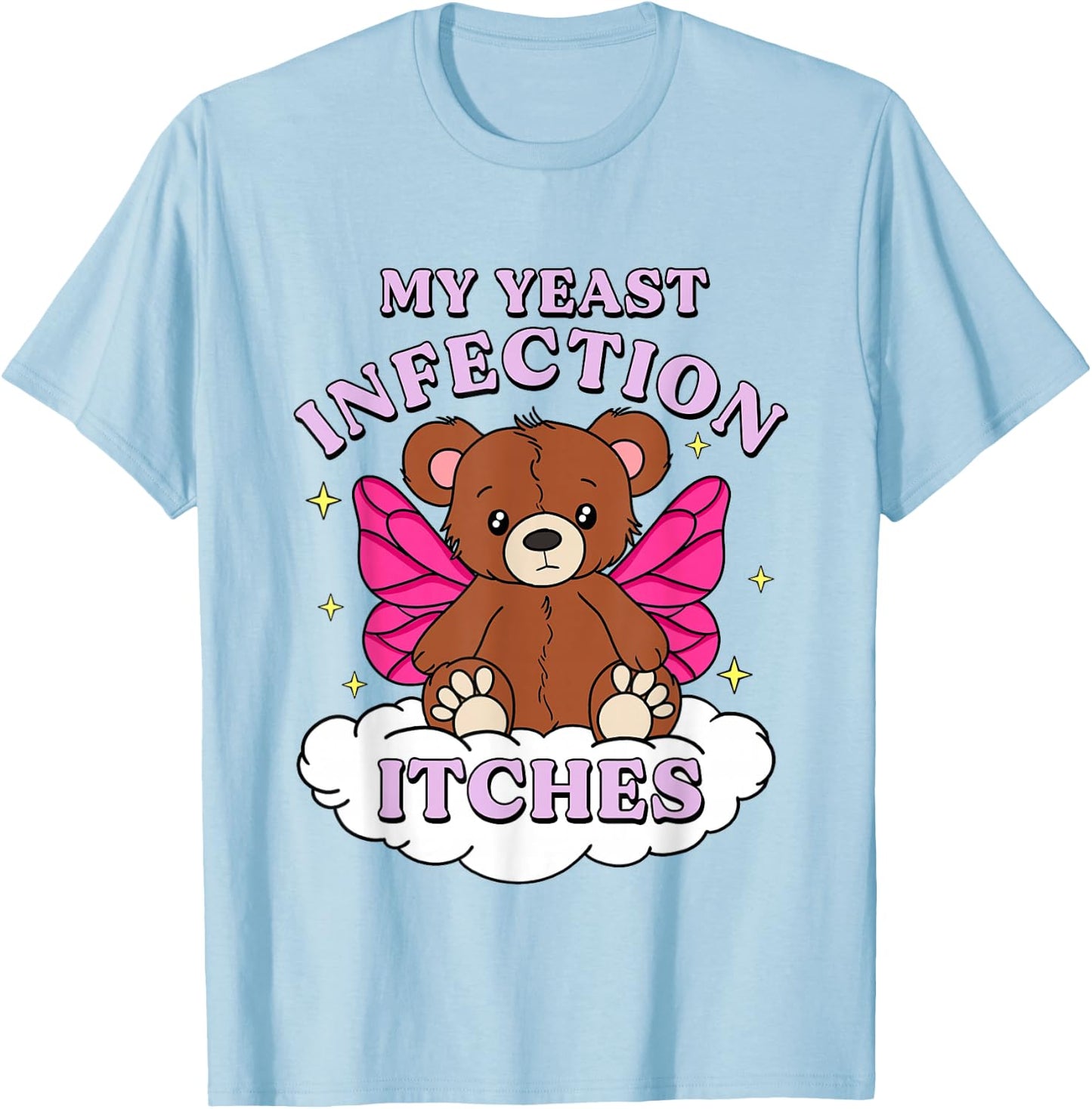Funny Meme My Yeast Infection Itches Weird Humor Offensive T-Shirt - T-Shirt | Light Blue