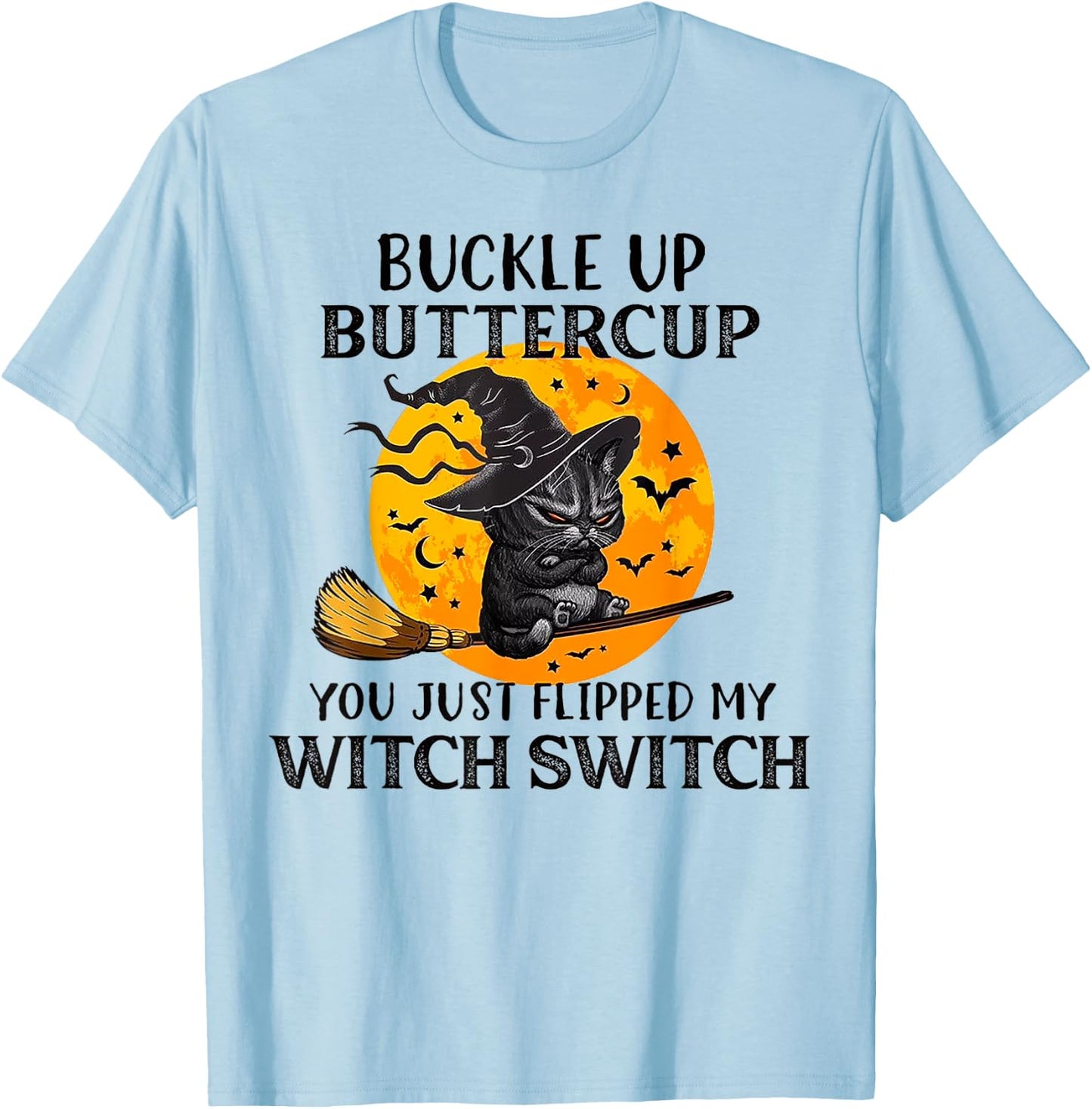 Cat Buckle Up Buttercup You Just Flipped My Witch Switch Men Women T-Shirt - T-Shirt | Light Blue