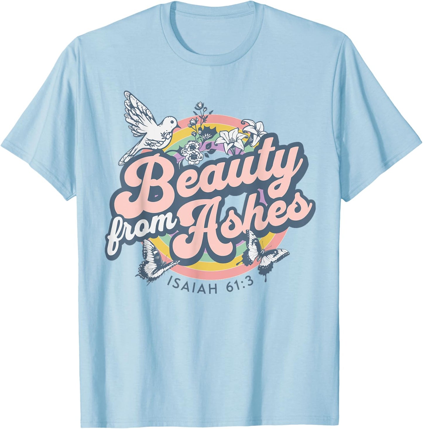 Beauty from Ashes Isaiah 61:3 Christian Bible Scripture T-Shirt - T-Shirt | Light Blue