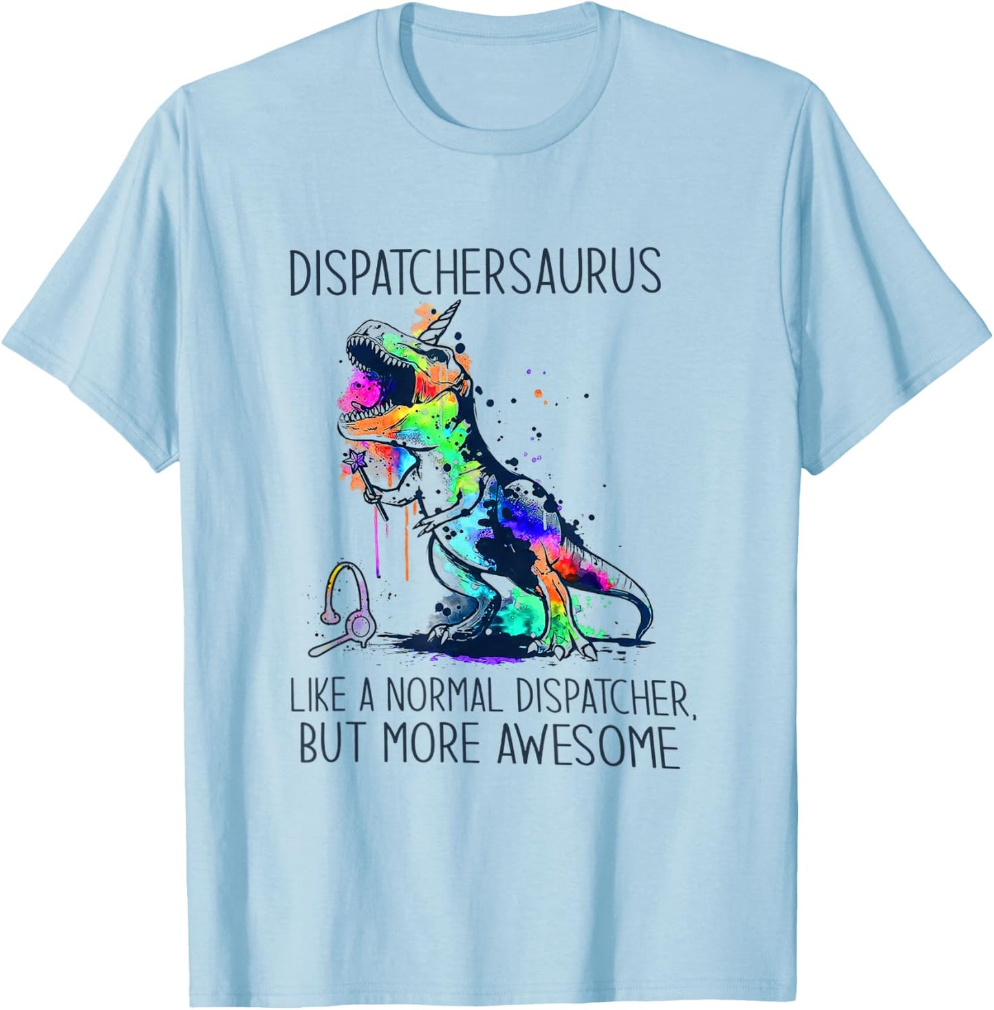 Dispatchersaurus Like A Normal Dispatcher But More Awesome T-Shirt - T-Shirt | Light Blue