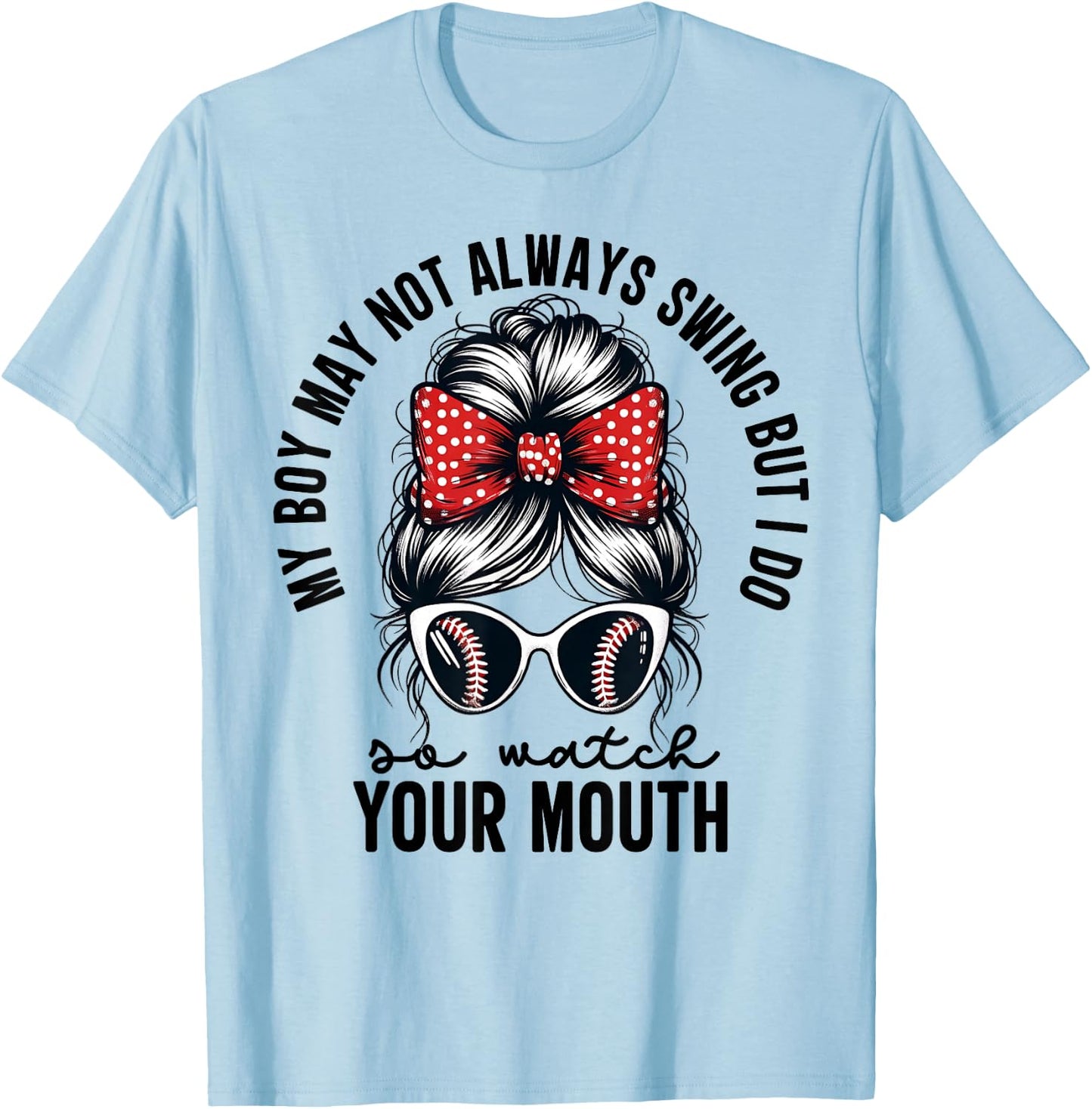 My Boy May Not Always Swing But I Do So Watch Your Mouth Mom T-Shirt - T-Shirt | Light Blue