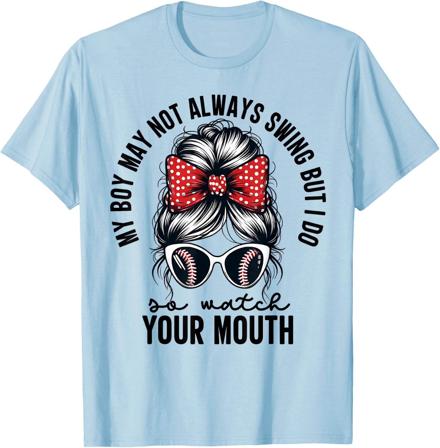 My Boy May Not Always Swing But I Do So Watch Your Mouth Mom T-Shirt - T-Shirt | Light Blue