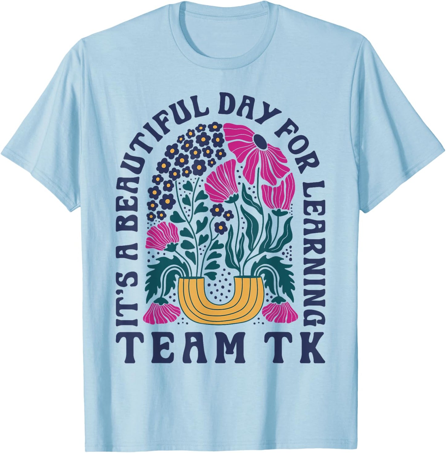 Team TK Teacher Wildflower Its a Beautiful Day for Learning T-Shirt - T-Shirt | Light Blue