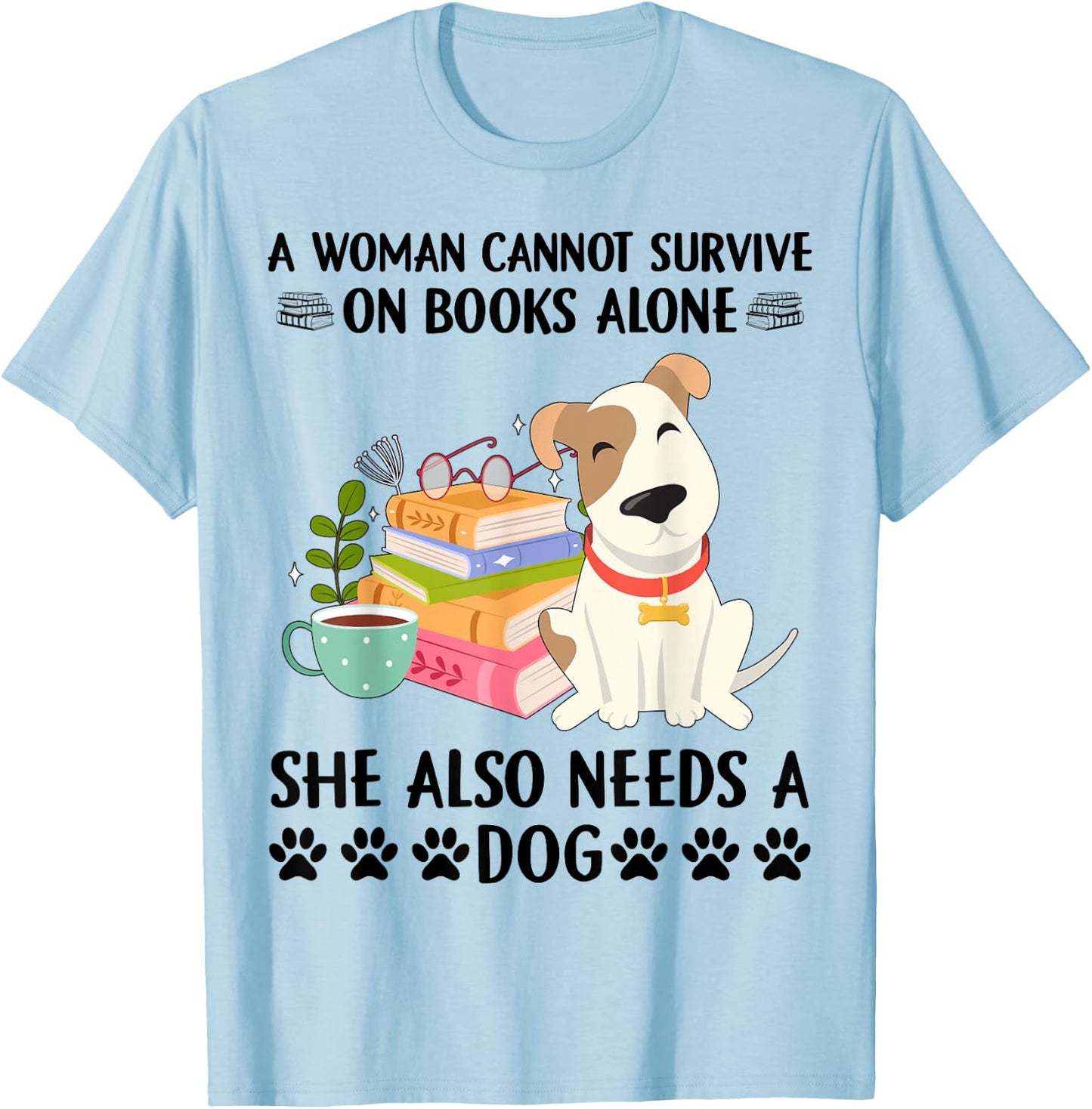A woman cannot survive on books alone she also needs a dog T-Shirt - T-Shirt | Light Blue