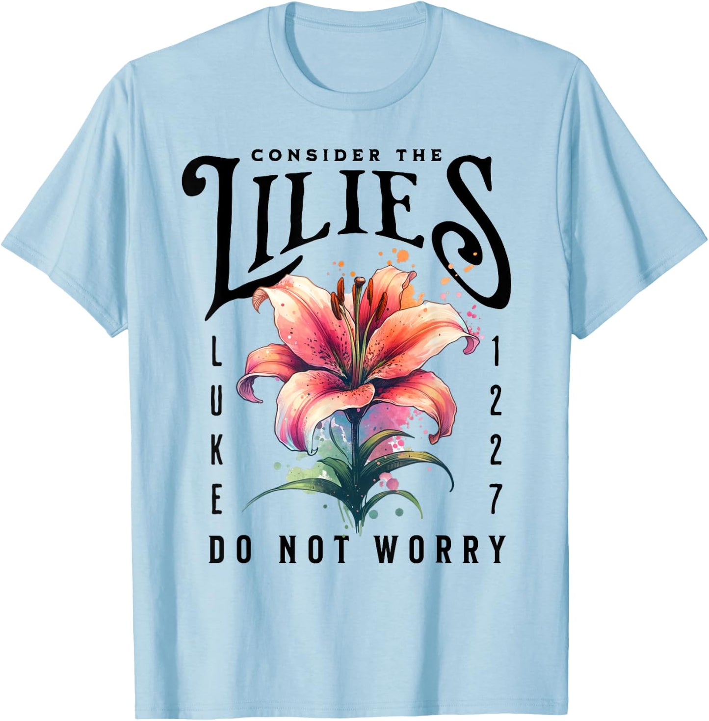 Consider the Lilies Christian Bible Scripture Luke 12:27-28 T-Shirt - T-Shirt | Light Blue
