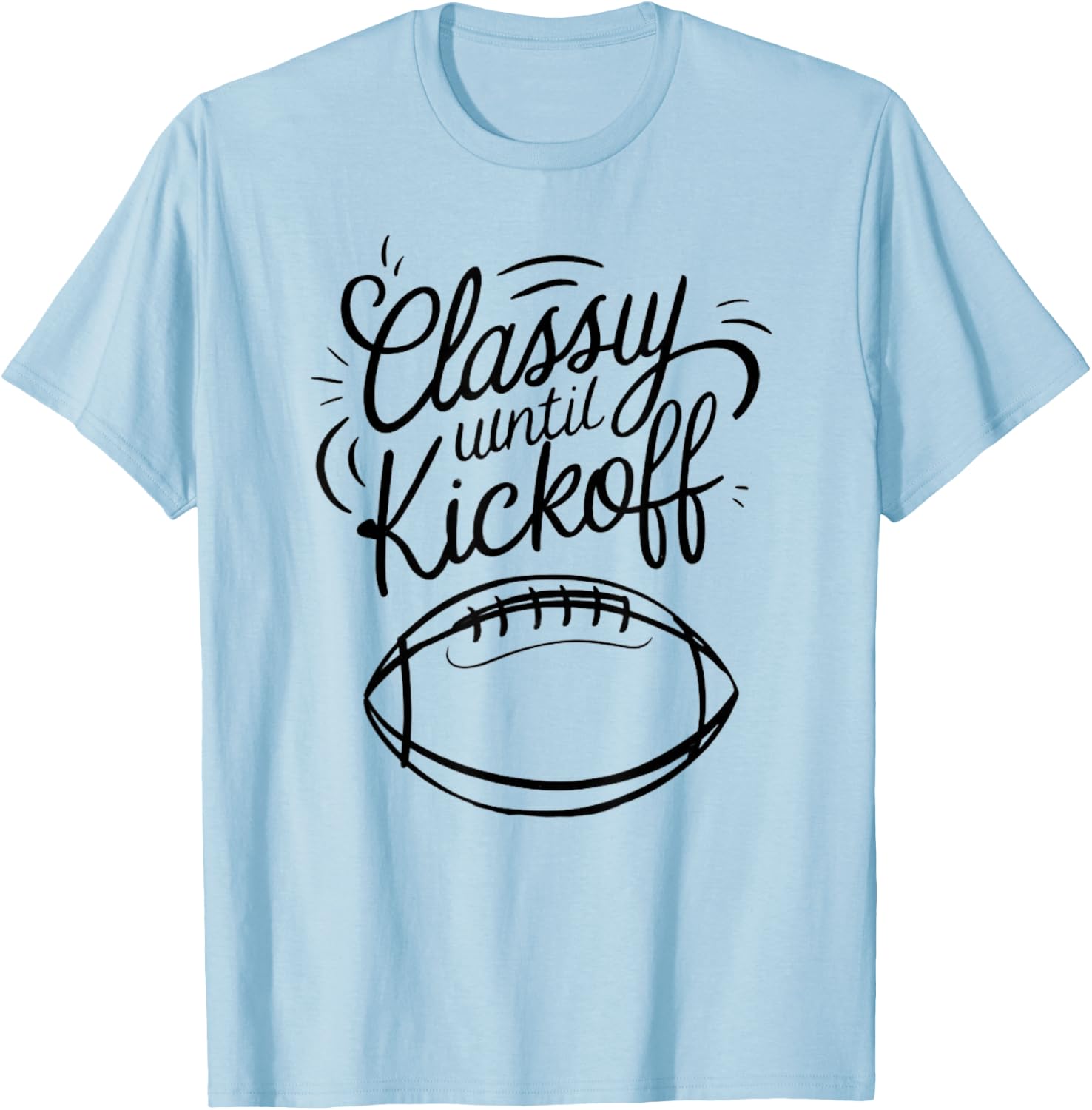 Classy Until Kickoff T-Shirt - T-Shirt | Light Blue