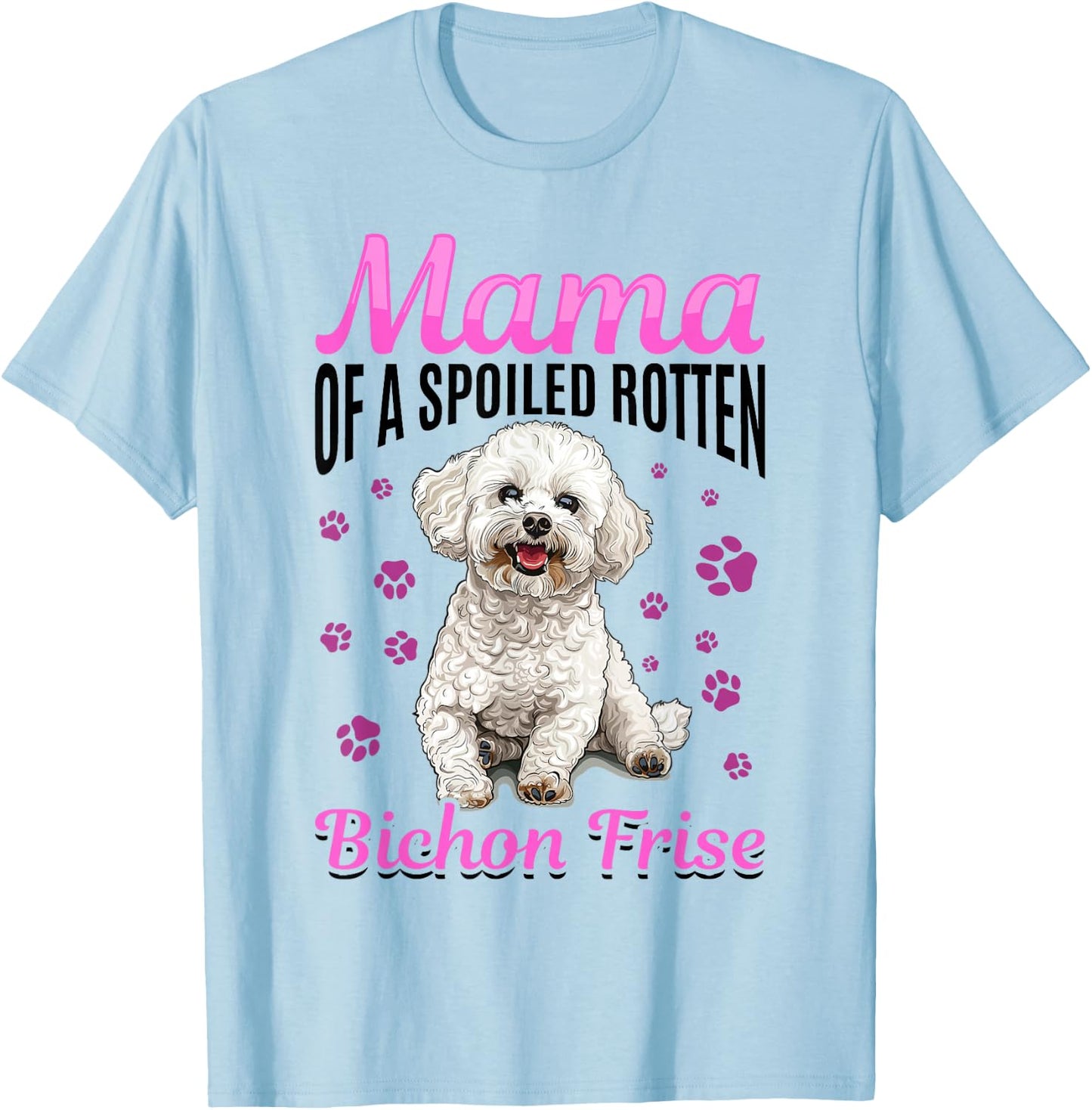Bichon Frise Dog Breed Mama of a Spoiled Rotten Bichon Frise T-Shirt - T-Shirt | Light Blue