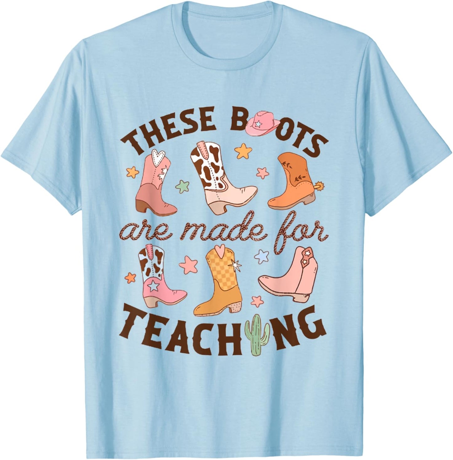 Cowboy Teacher These Boots Are Made For Teaching School T-Shirt - T-Shirt | Light Blue
