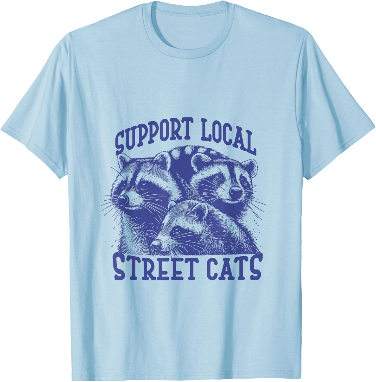 Support Local Street Cat a Funny Raccoon Opossum Cat Men Women T-Shirt - T-Shirt | Light Blue