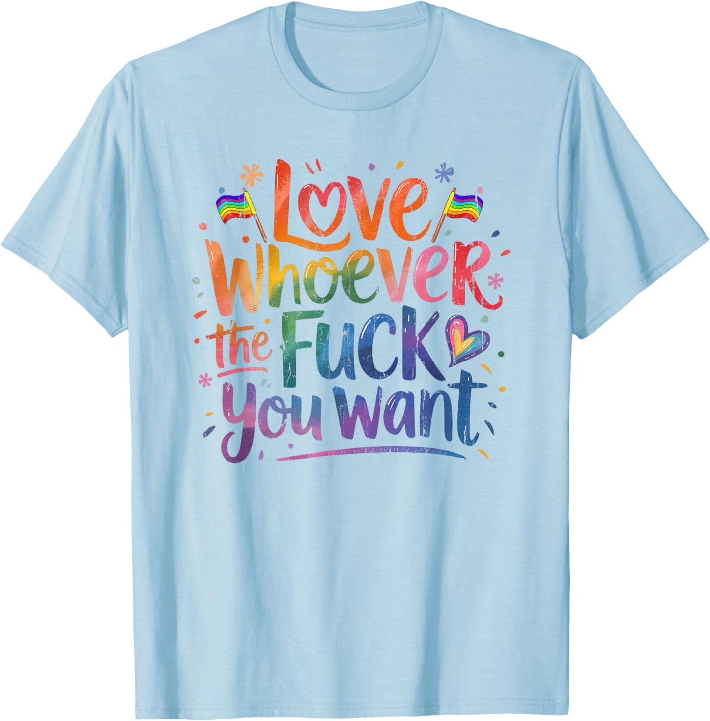 Love Whoever The Fuck You Want, Funny Gay, Pride Month T-Shirt - T-Shirt | Light Blue