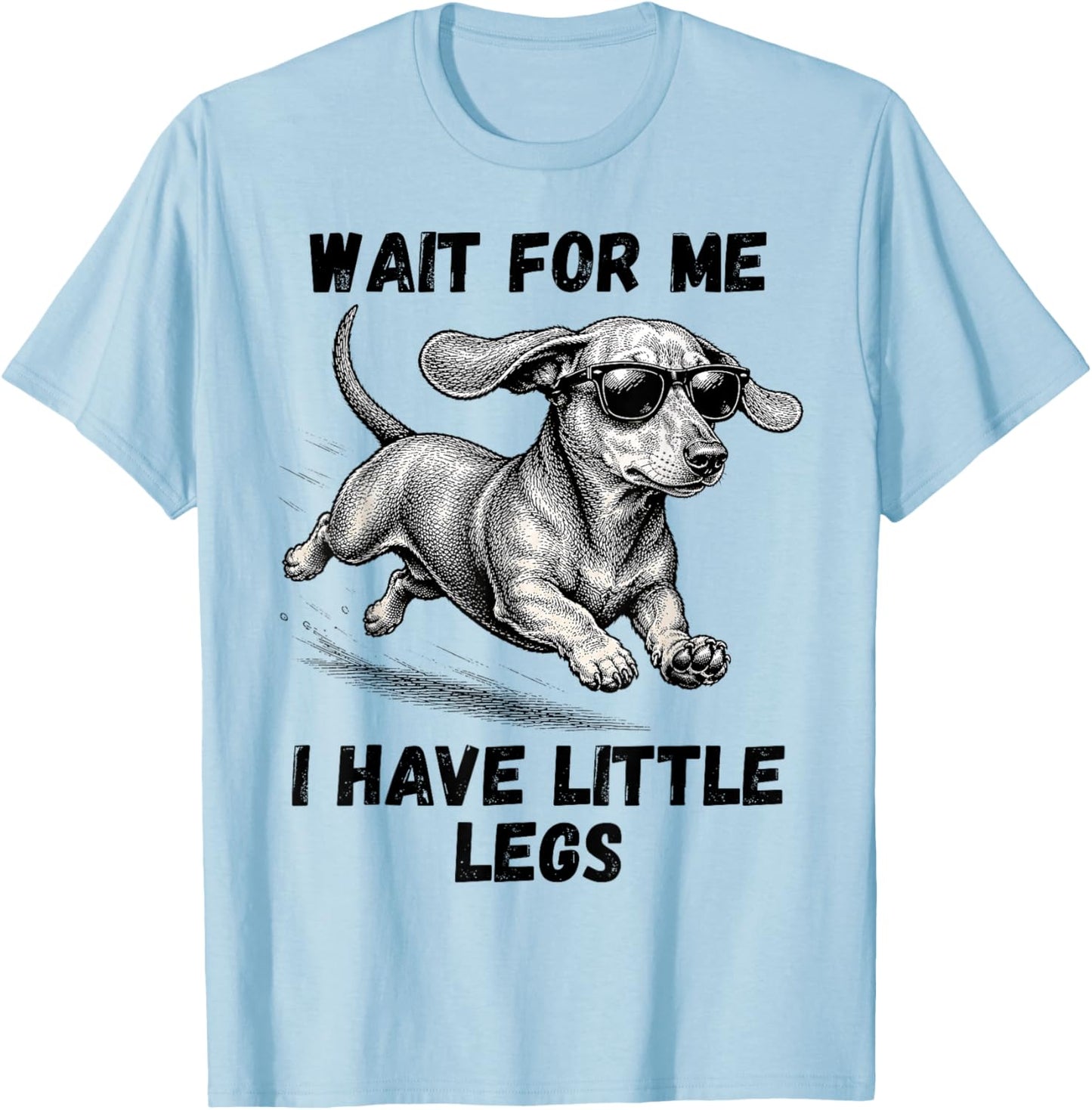 Wait for Me I Have Little Legs Dachshund Funny Dog Mom T-Shirt - T-Shirt | Light Blue