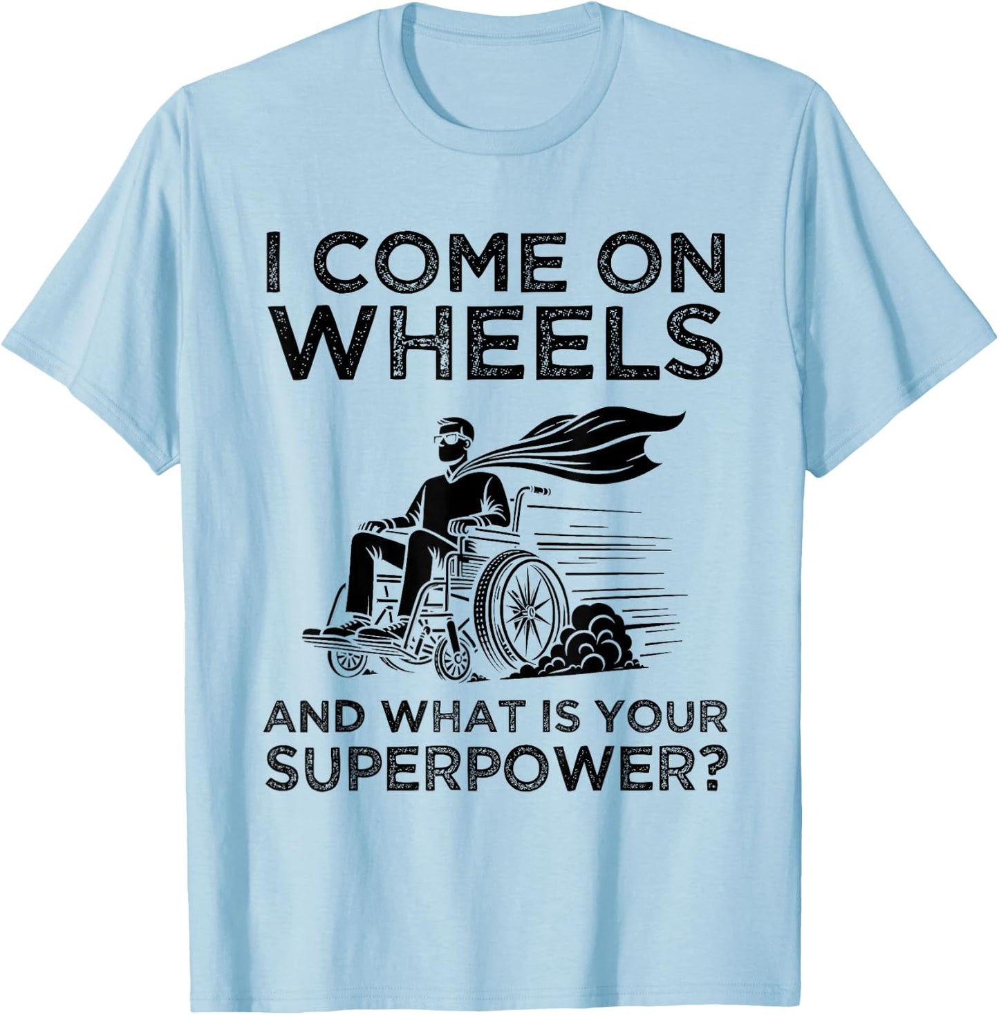 What's Your Superpower? Funny Wheelchair Superhero Humor T-Shirt - T-Shirt | Light Blue