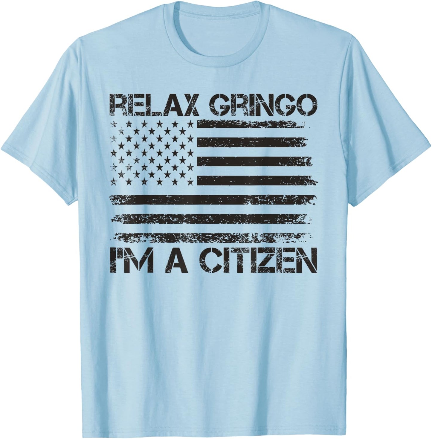 Relax Gringo I'm a Citizen USA Flag New American Citizen T-Shirt - T-Shirt | Light Blue
