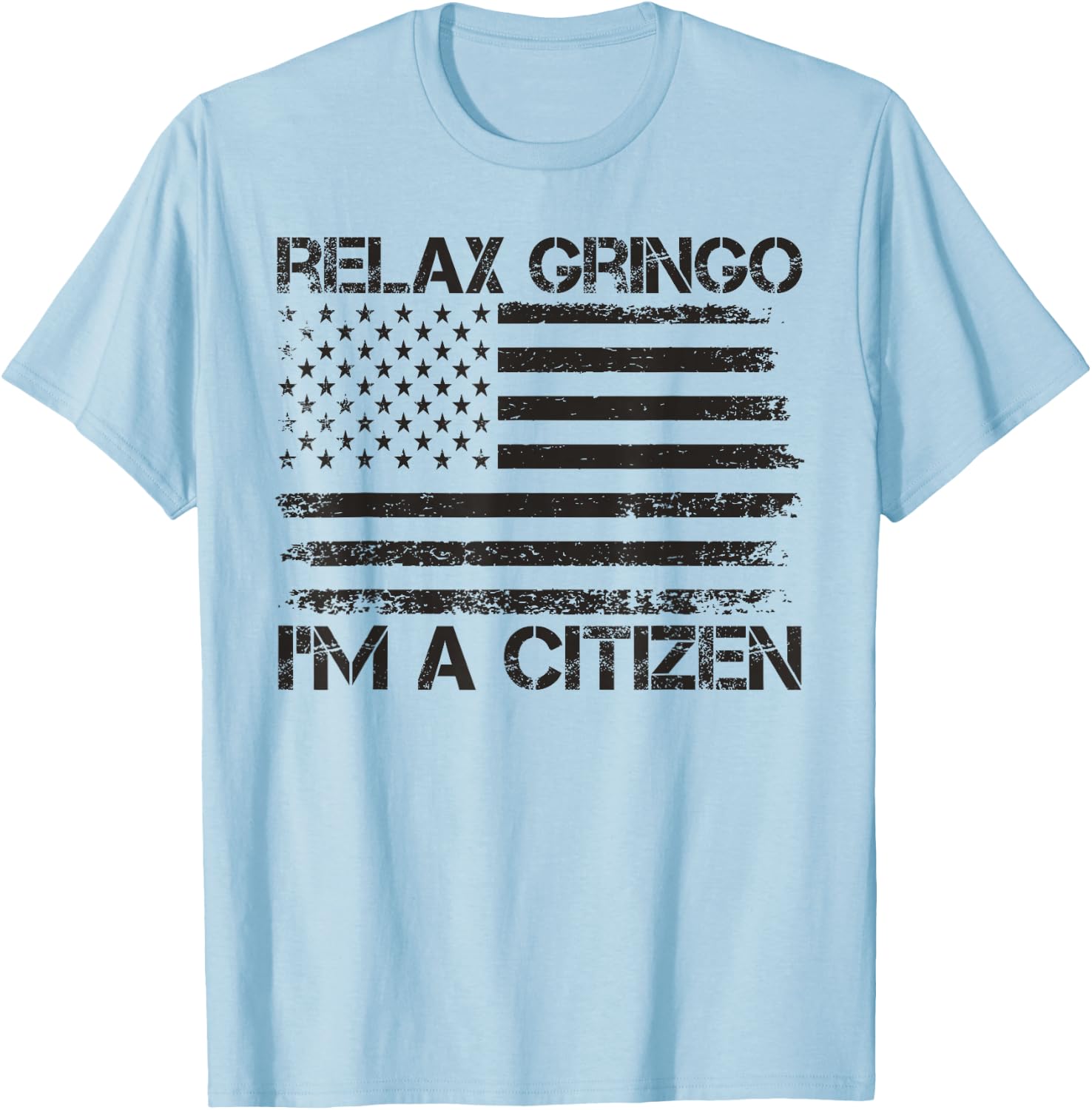 Relax Gringo I'm a Citizen USA Flag New American Citizen T-Shirt - T-Shirt | Light Blue