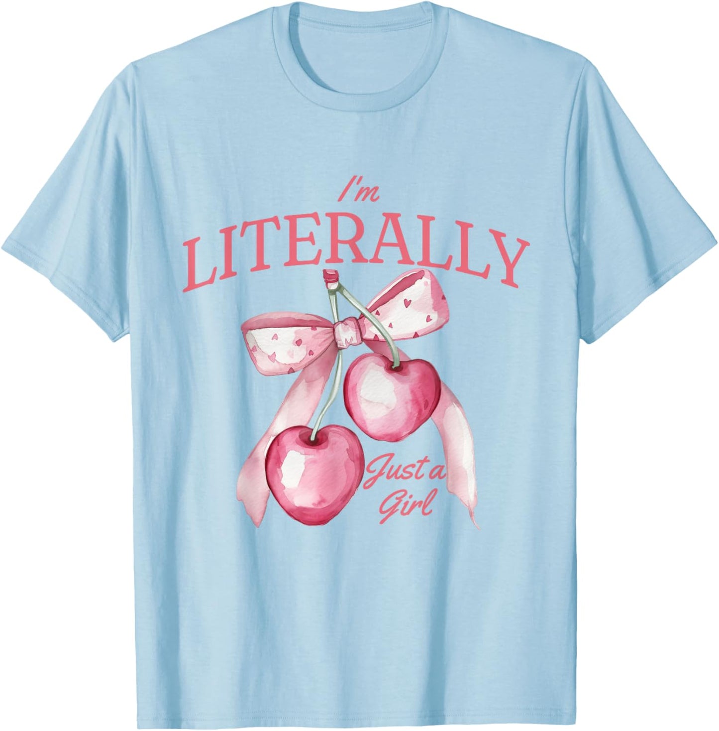 I'm literally just a girl cute coquettte bows girl T-Shirt - T-Shirt | Light Blue