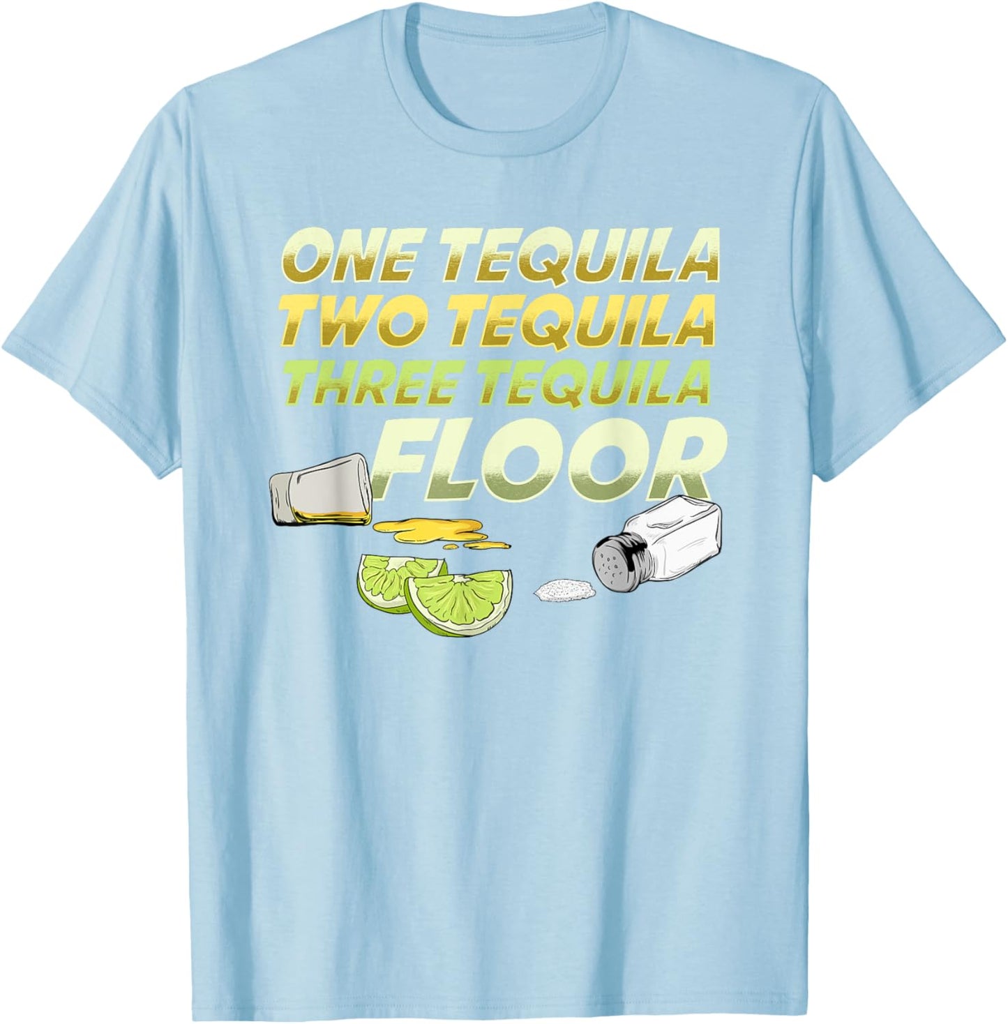 One Tequila Two Tequila Three Tequila Floor shirt T-Shirt - T-Shirt | Light Blue