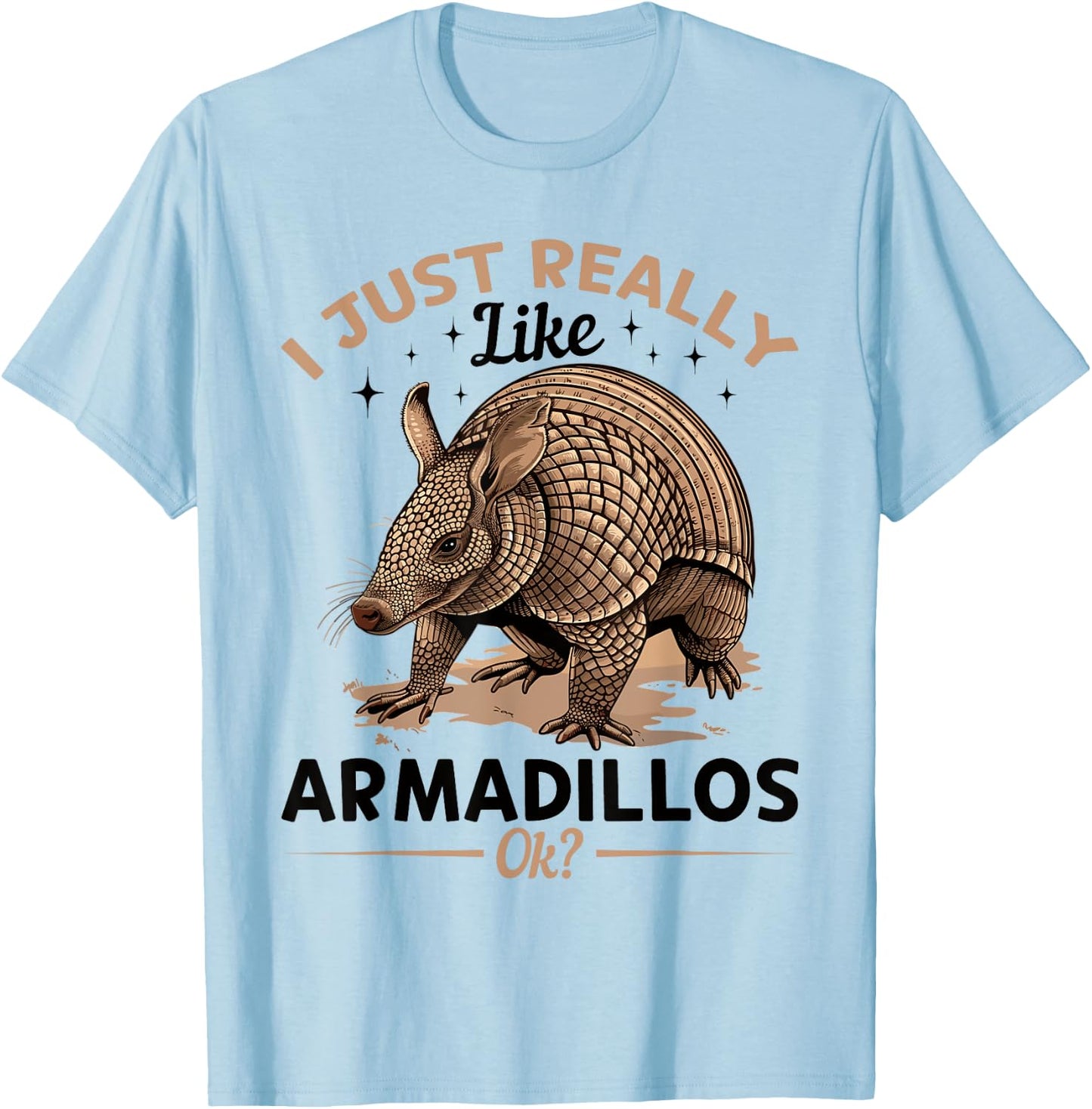 Funny Armadillo Animal I Just Really Like Armadillos, Ok? T-Shirt - T-Shirt | Light Blue