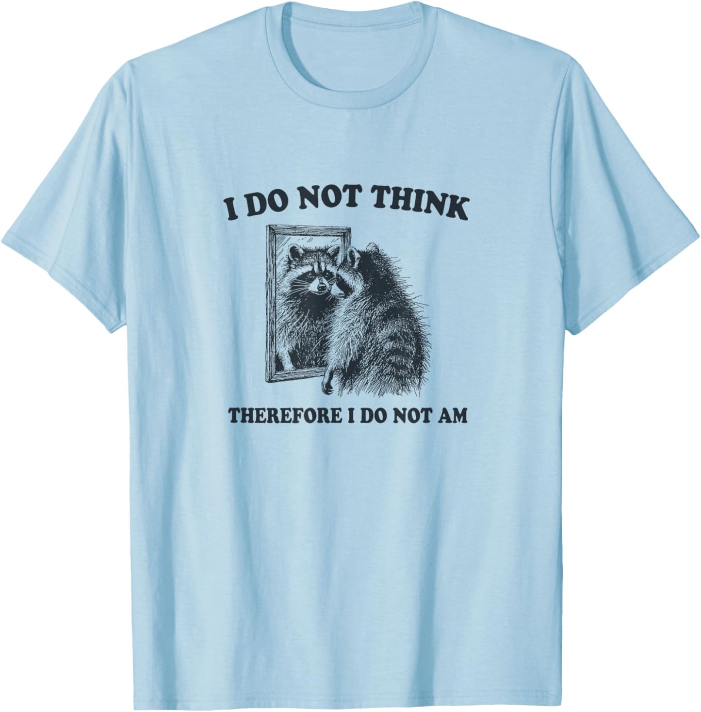 "I Do Not Think, Therefore I Do Not Am", Raccoon Philosopher T-Shirt - T-Shirt | Light Blue