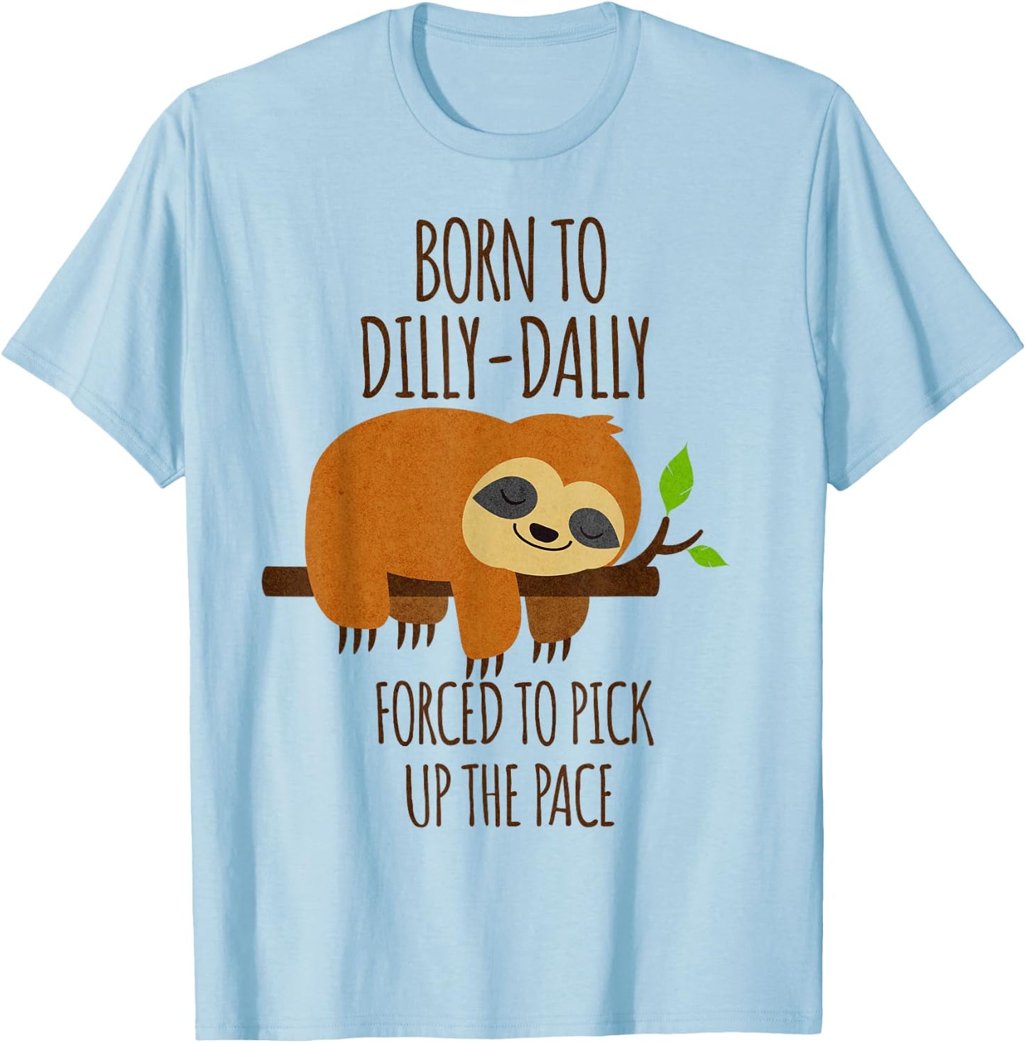 Born To Dilly Dally Forced To Pick Up The Pace T-Shirt - T-Shirt | Light Blue