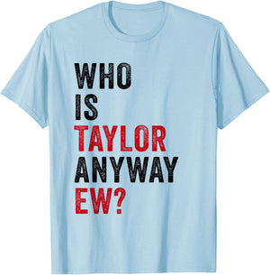 Taylor First Name Who Is Taylor Anyway Ew Girl Groovy 80's T-Shirt - T-Shirt | Light Blue