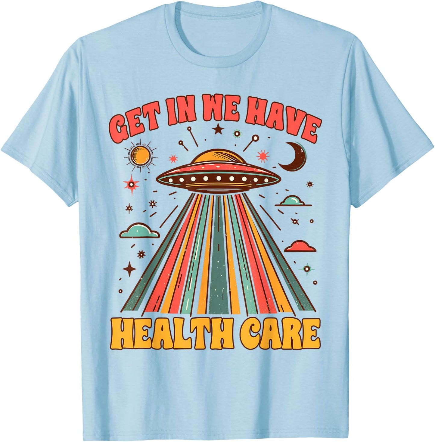 UFO Chronic Invisible Illness Get In We Have Health Care T-Shirt - T-Shirt | Light Blue