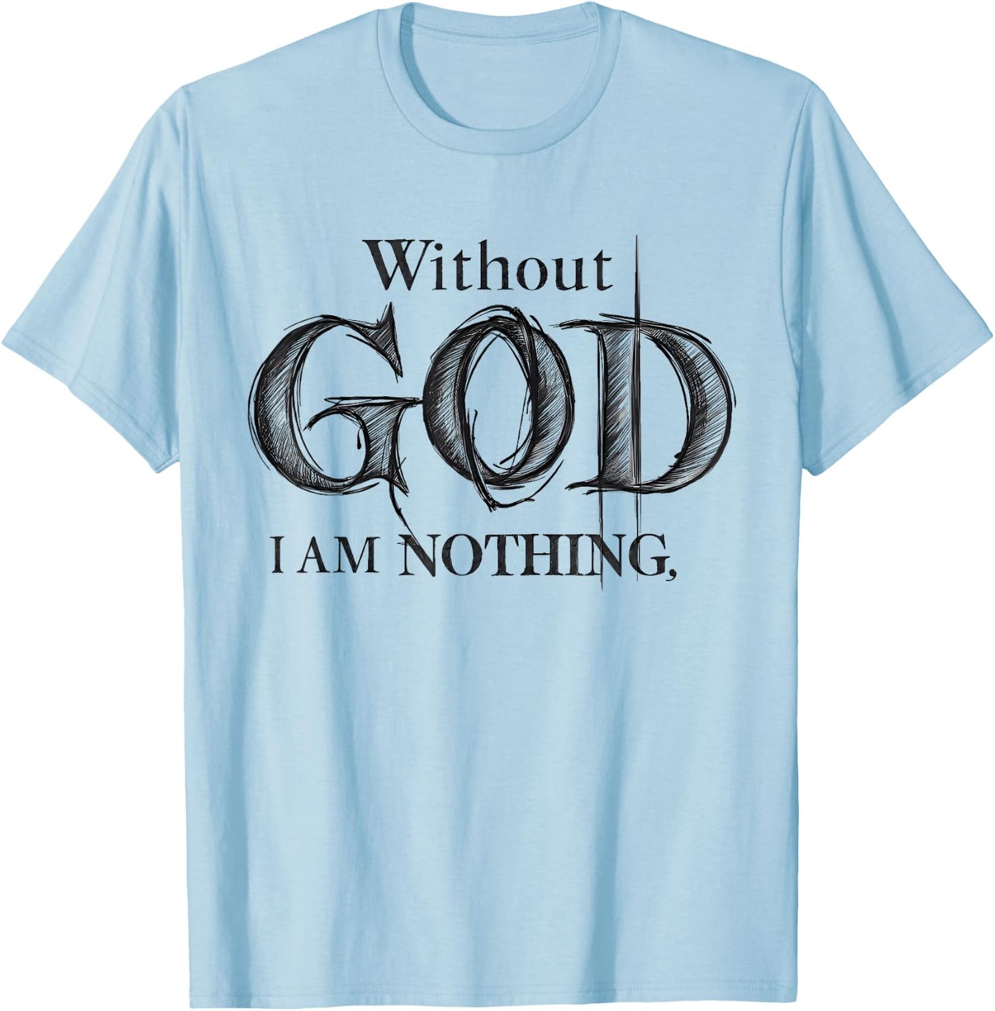 Without God I Am Nothing Jesus God Religious Christian T-Shirt - T-Shirt | Light Blue