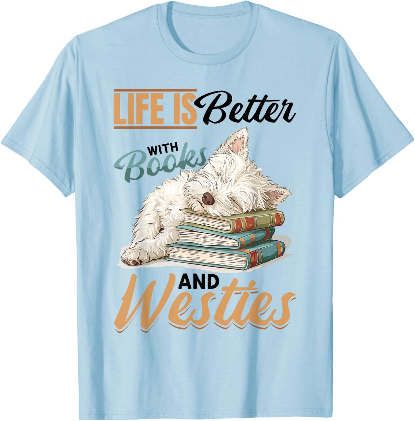 West Highland White Terrier Westie Dog Breed Life is Better Women Girls Kids T-Shirt - T-Shirt | Light Blue