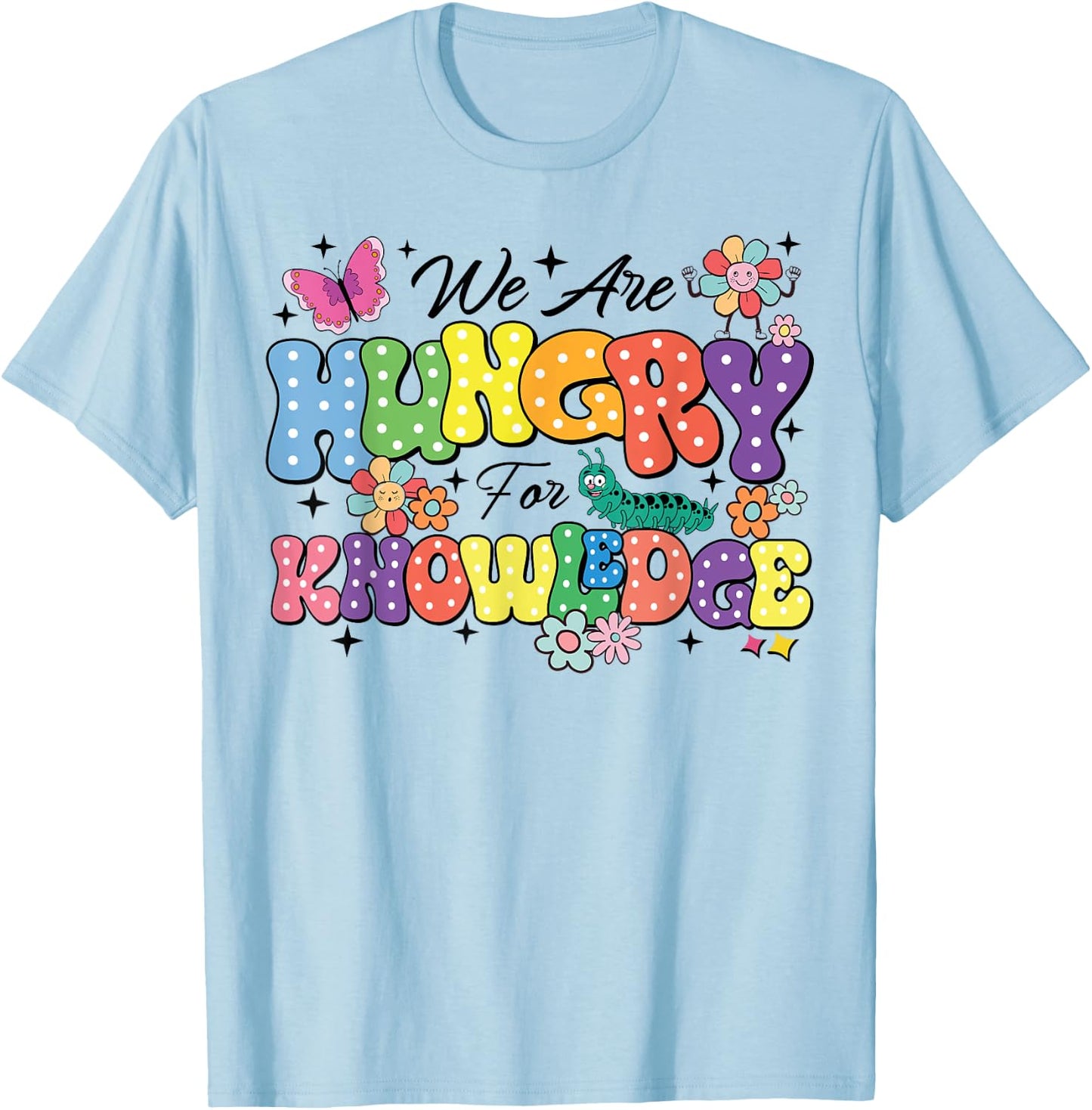 We Are Hungry For Knowledge Teachers Back To School Students Women Kids T-Shirt - T-Shirt | Light Blue