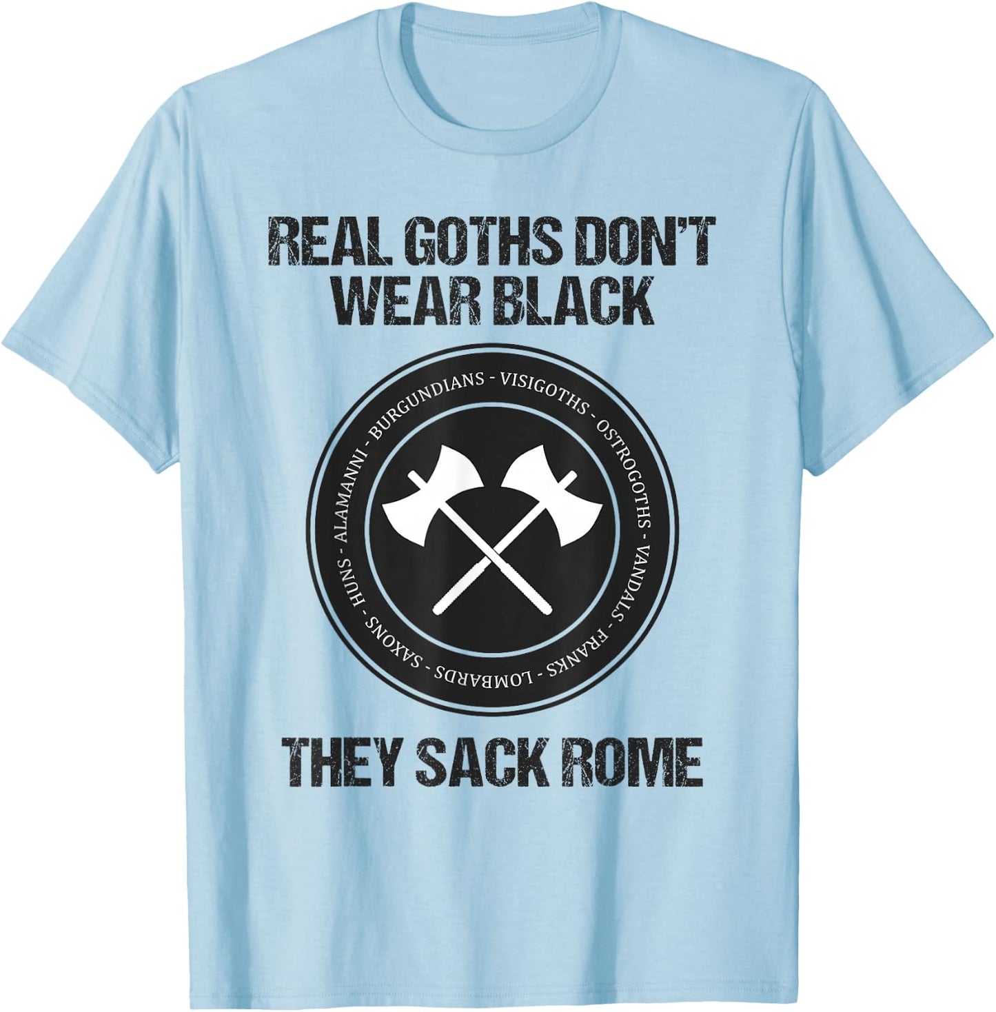 Real Goths Sack Rome Funny History Teacher T-Shirt - T-Shirt | Light Blue