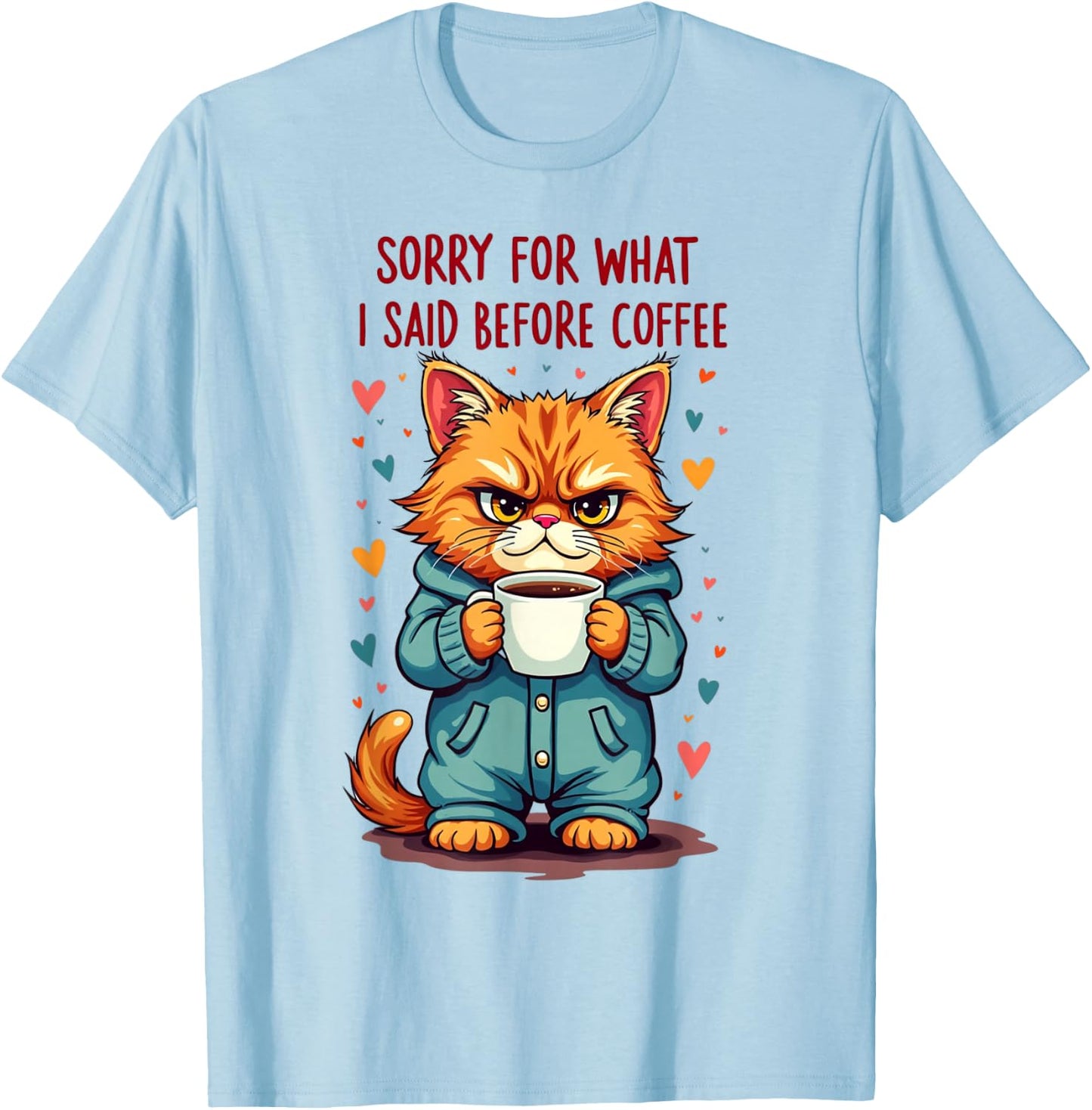 Sorry For What I Said Before Coffee T-Shirt - T-Shirt | Light Blue