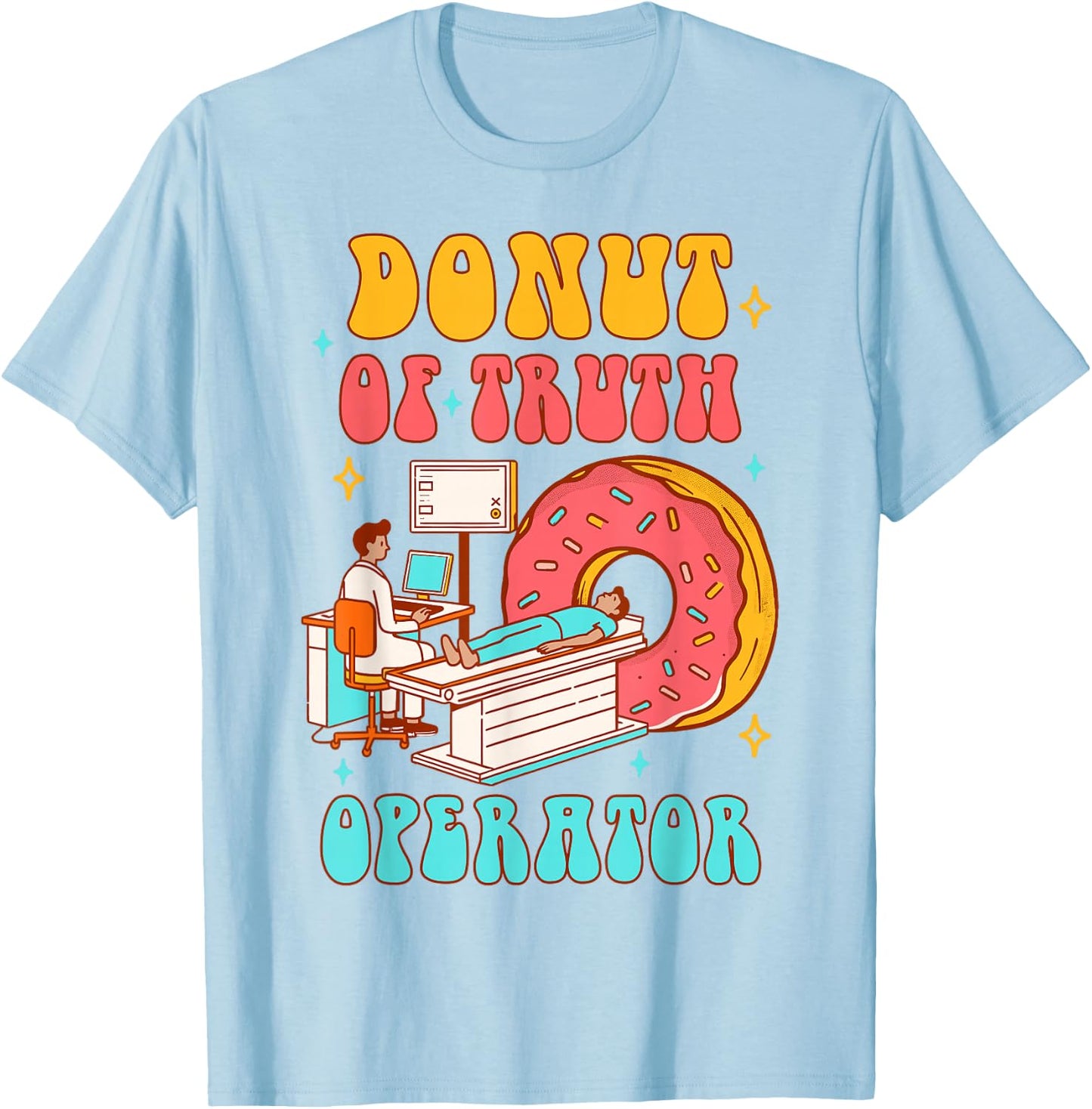 Radiology Computed Tomography Scan Donut Of Truth Operator T-Shirt - T-Shirt | Light Blue