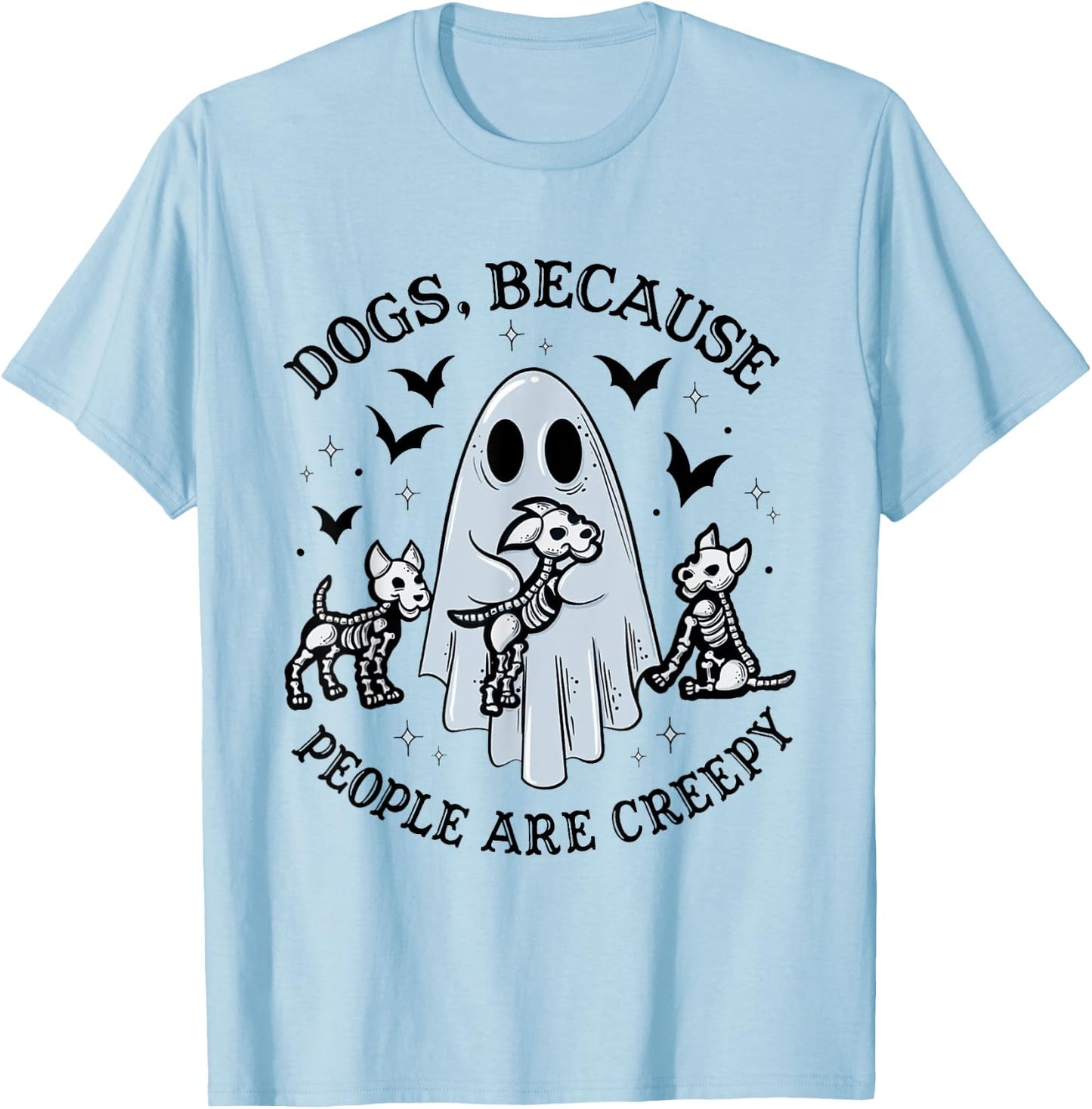 Dogs Because People Are Creepy Funny Ghost Halloween T-Shirt - T-Shirt | Light Blue