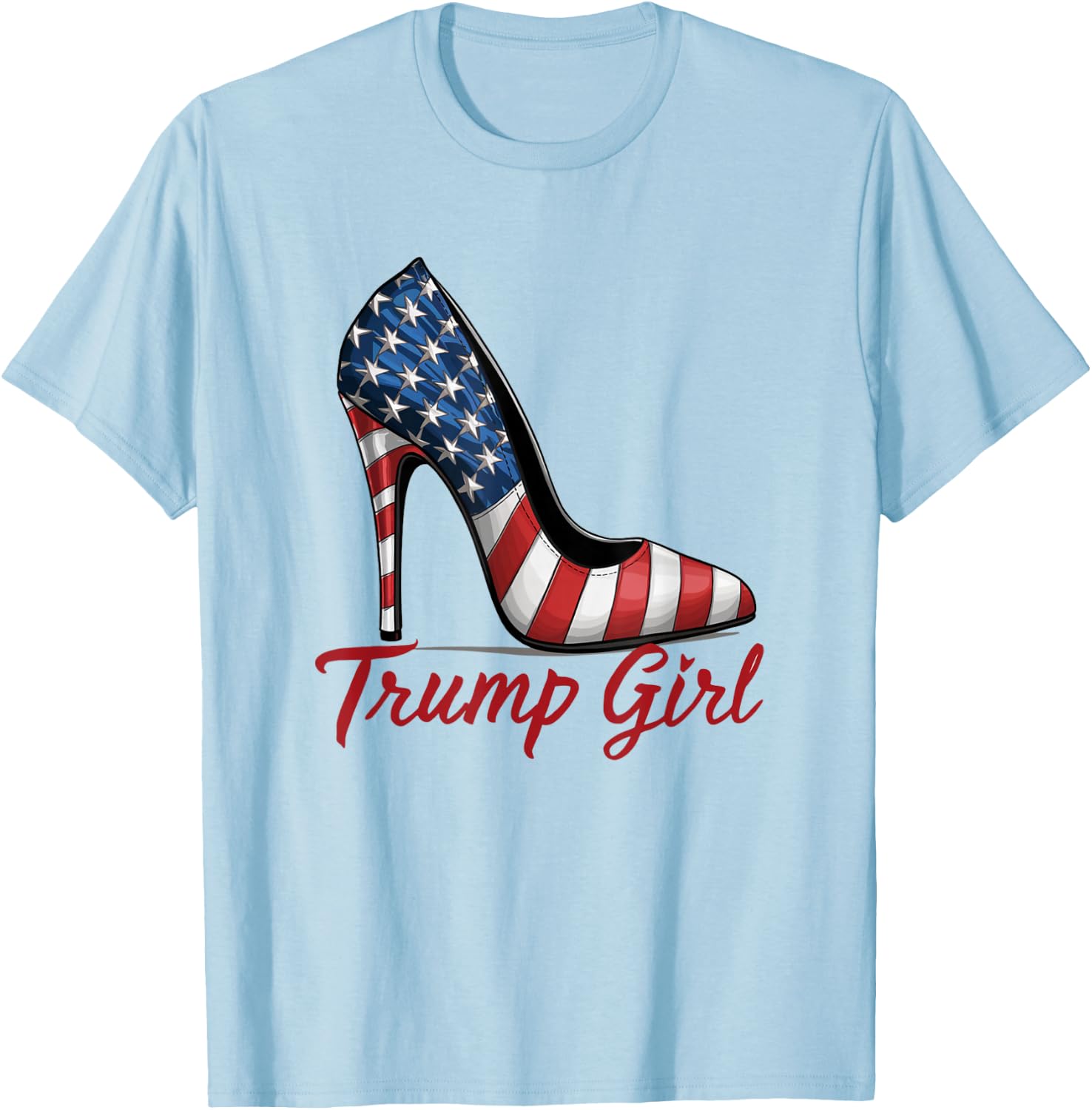 Trump Girl High Heel Stilettos American Flag Trump 2024 T-Shirt - T-Shirt | Light Blue