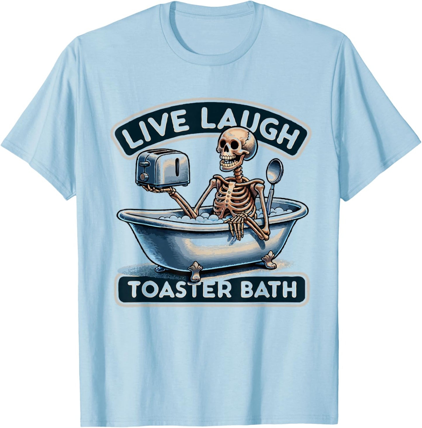 Live Laugh Toaster Bath Skeleton Funny T-Shirt - T-Shirt | Light Blue