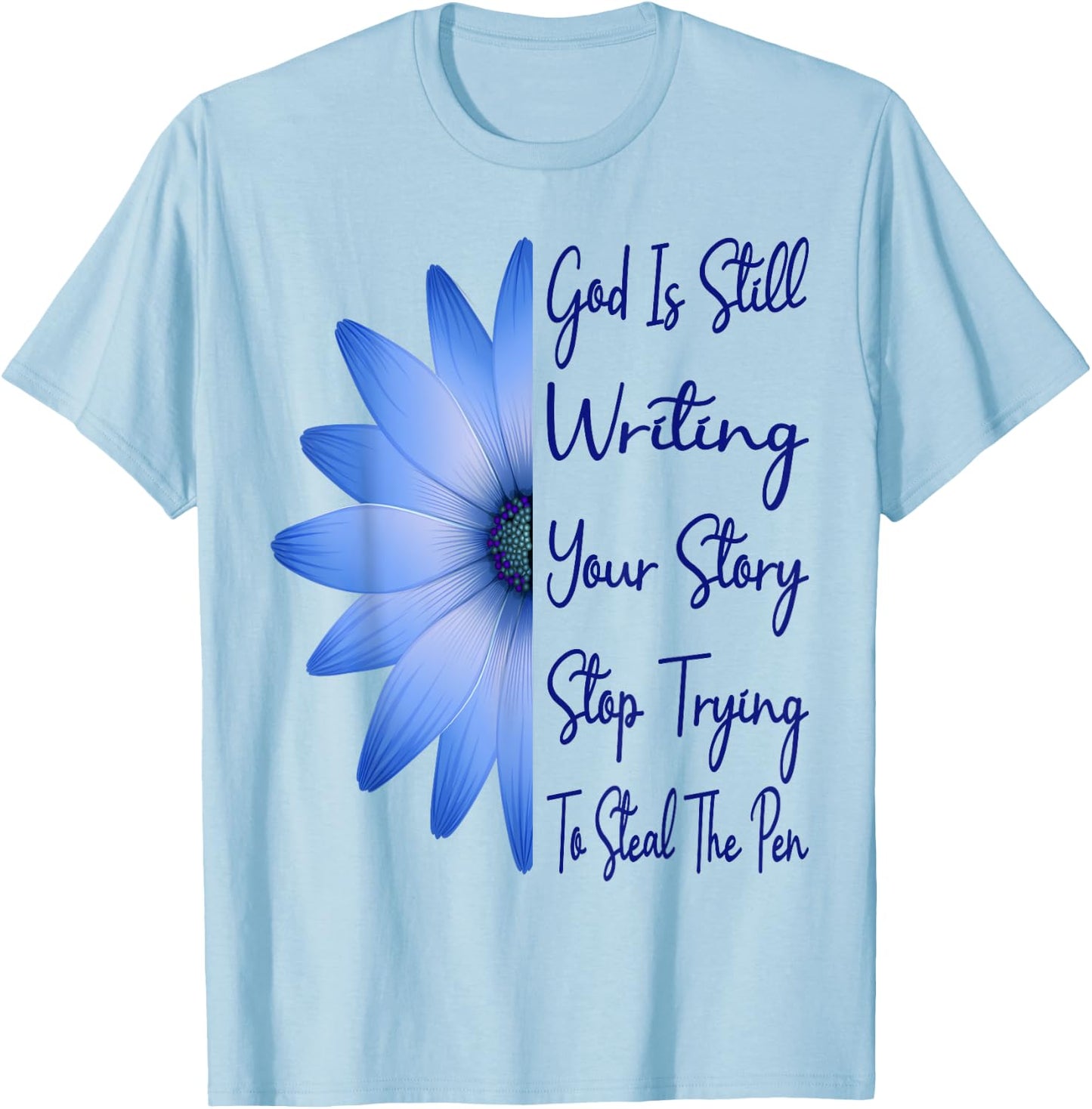 God Is Still Writing Your Story Stop Trying To Steal The Pen T-Shirt - T-Shirt | Light Blue