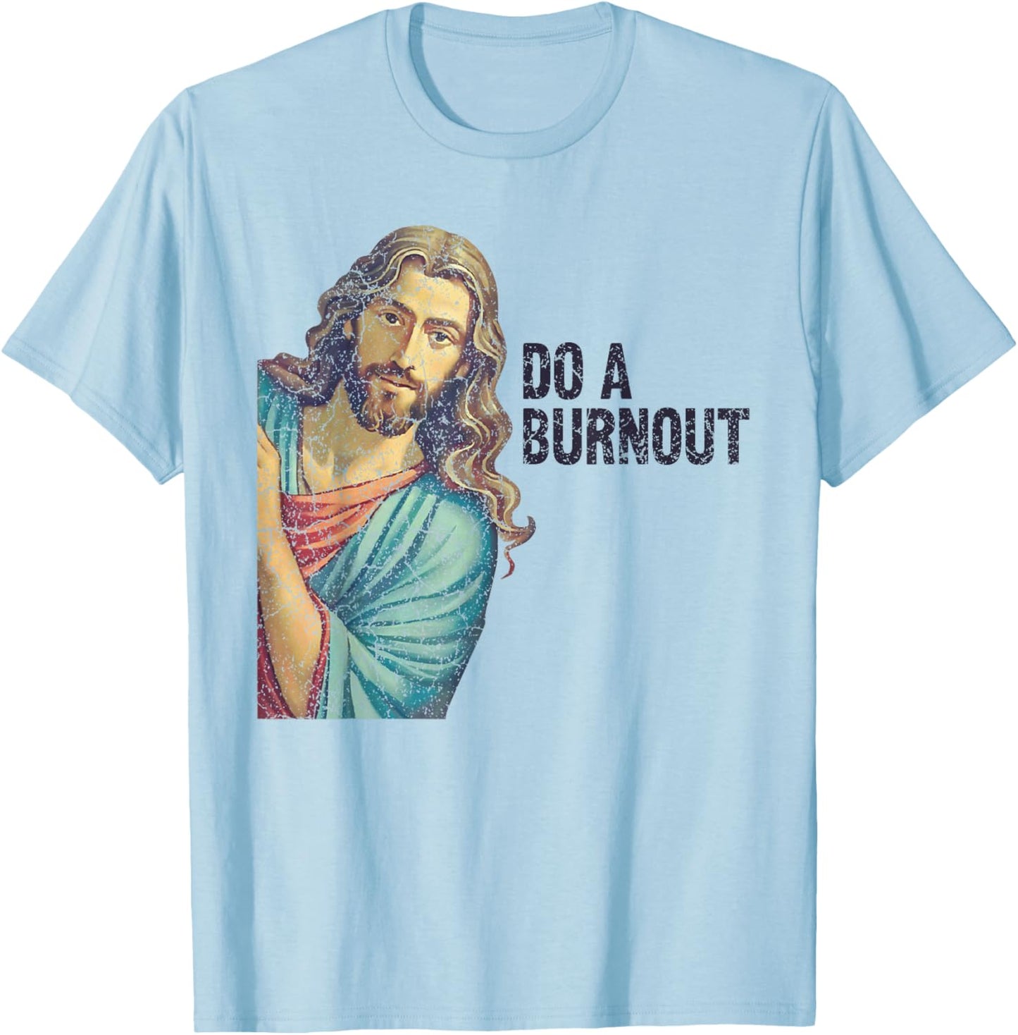 Do A Burnout Jesus Meme Funny Saying Hard Working T-Shirt - T-Shirt | Light Blue