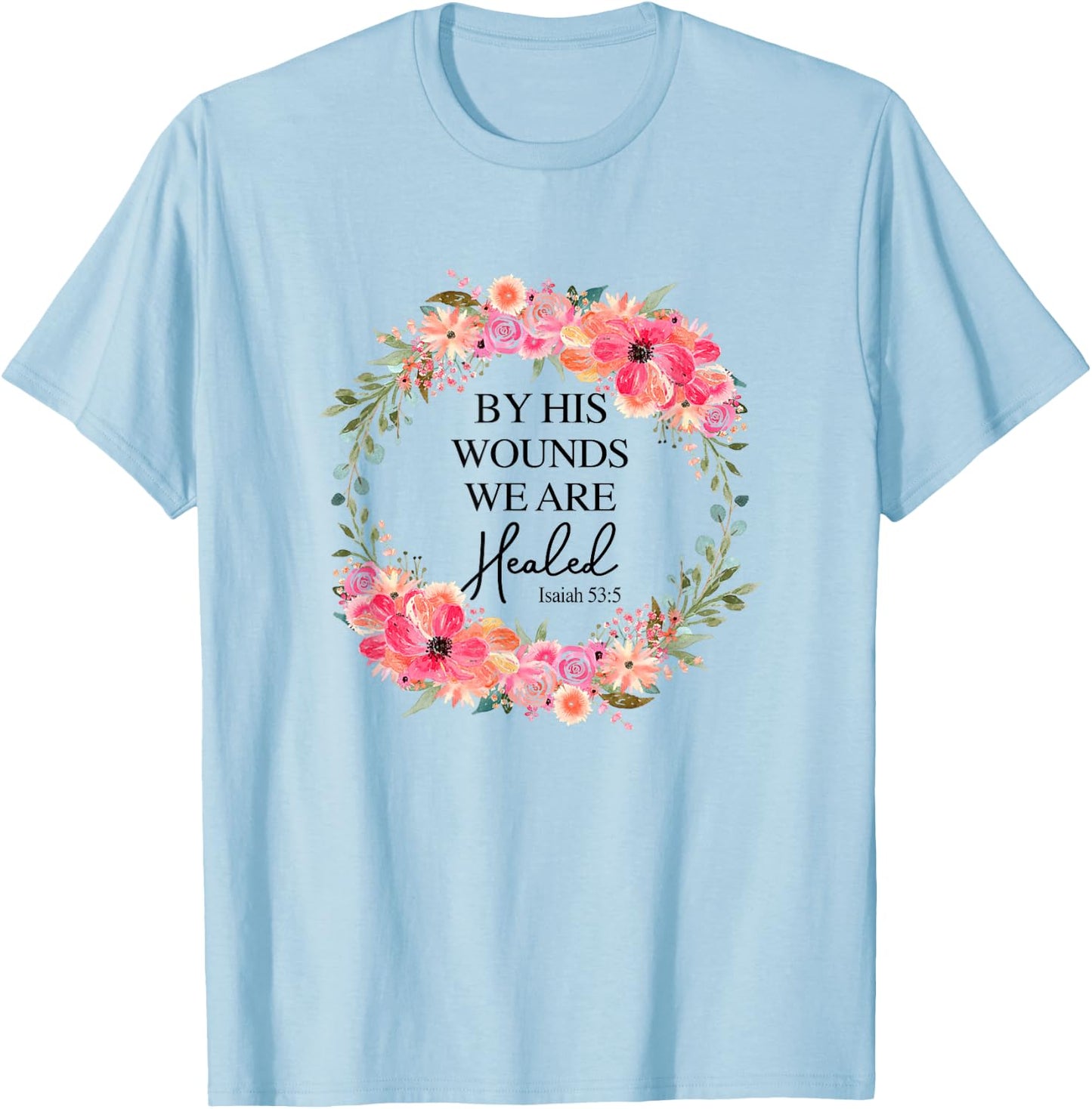 By His Wounds We Are Healed Christian Faith Jesus God Lover T-Shirt - T-Shirt | Light Blue