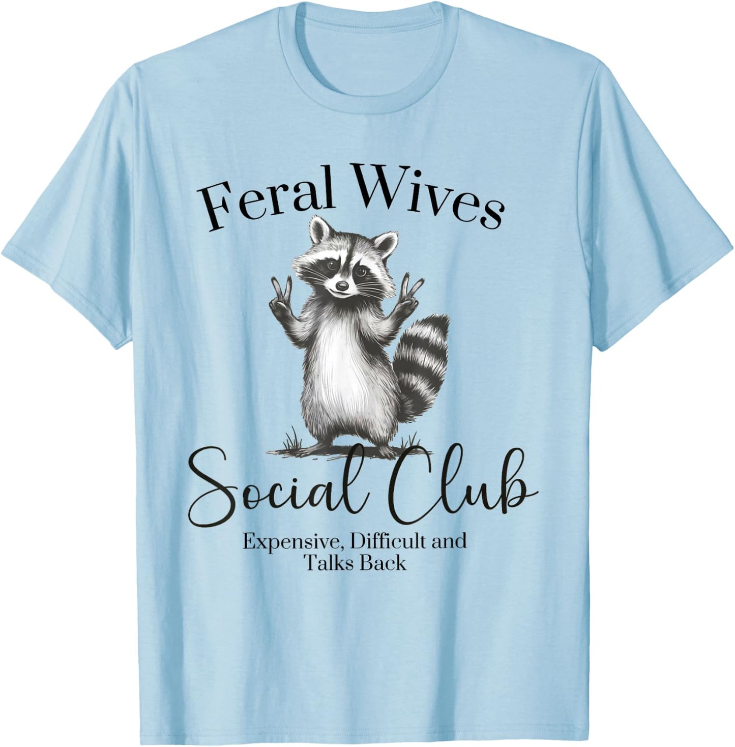 Feral Wives Social Club , Awesome Raccoon,Funny Raccoon Meme T-Shirt - T-Shirt | Light Blue