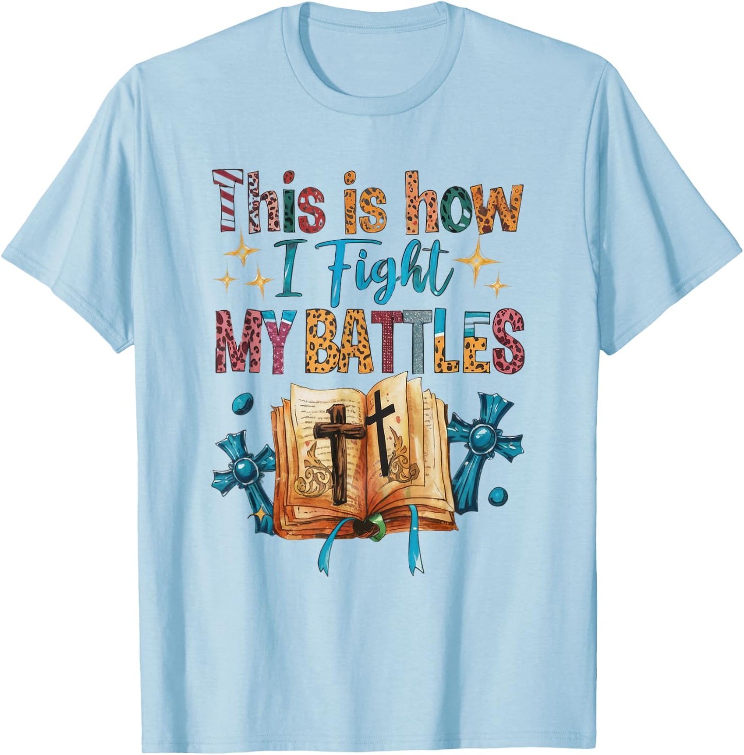 How I Fight my Battles, Bible! Happy Christian Woman T-Shirt - T-Shirt | Light Blue