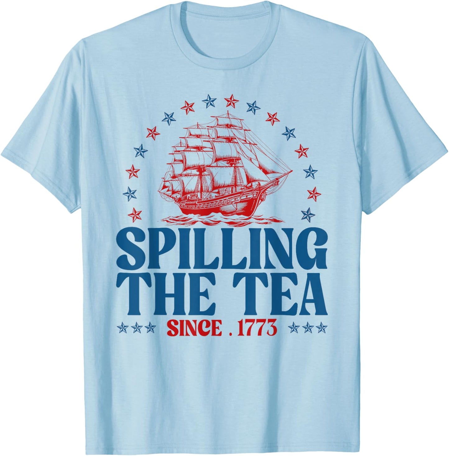 Funny 4th Of July Spilling The Tea Since 1773 Fourth Of July T-Shirt - T-Shirt | Light Blue