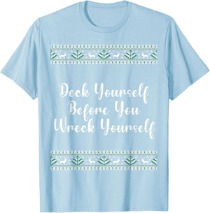 Deck Yourself Before You Wreck Yourself Christmas Funny T-Shirt - T-Shirt | Light Blue