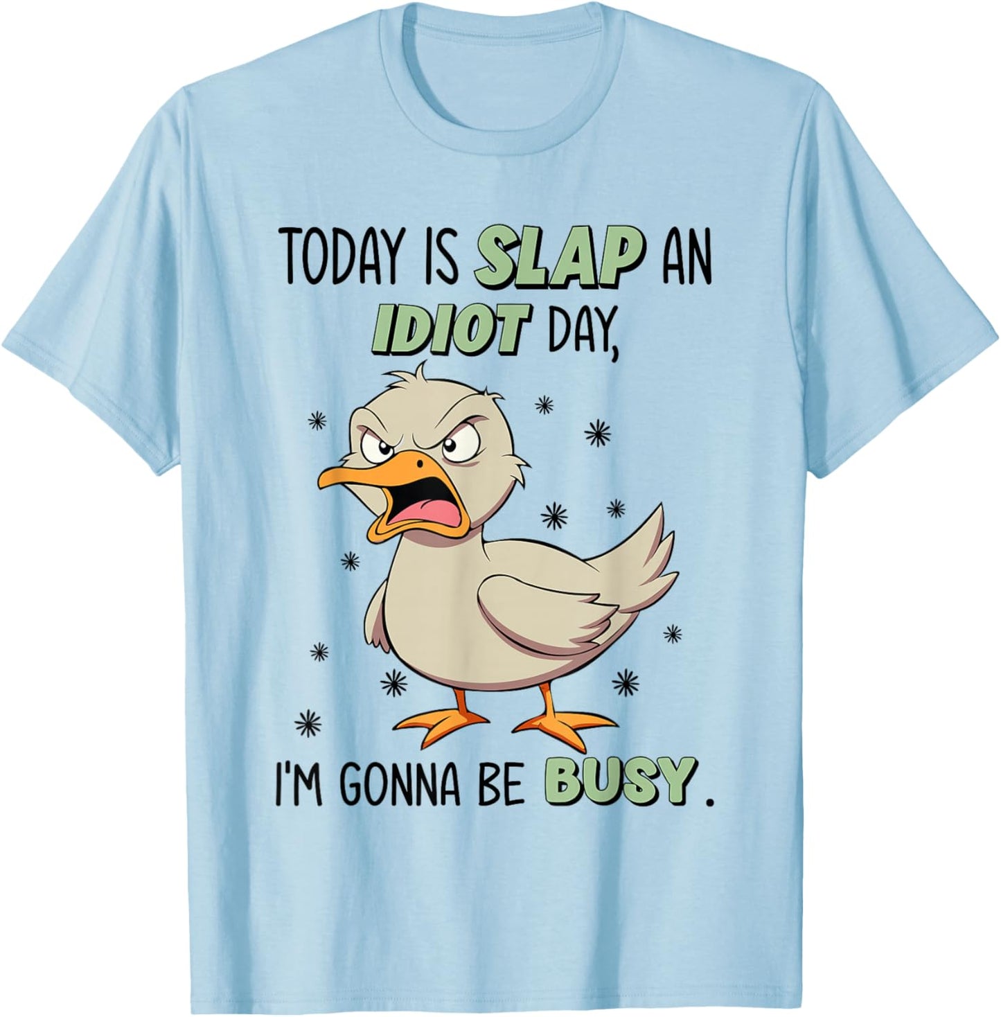 Today Is Slap An Idiot Day I'm Gonna Be Busy Funny Duck T-Shirt - T-Shirt | Light Blue