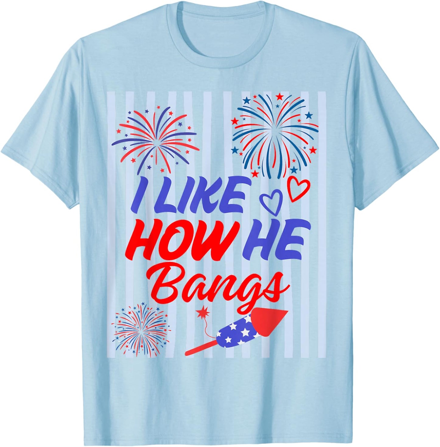 I Like How He Bangs - She Explodes Matching 4th of July T-Shirt - T-Shirt | Light Blue