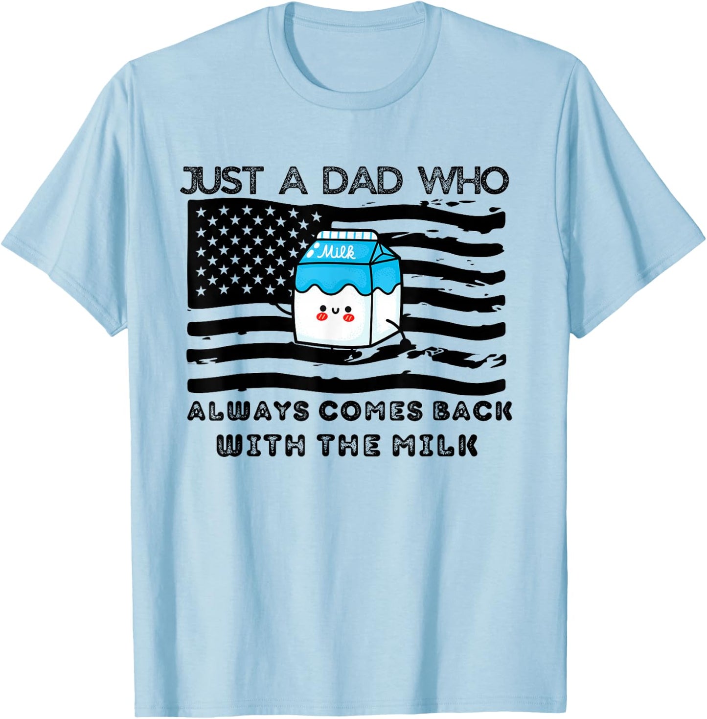 Just a Dad Who Always comes back with the milk Father's Day T-Shirt - T-Shirt | Light Blue