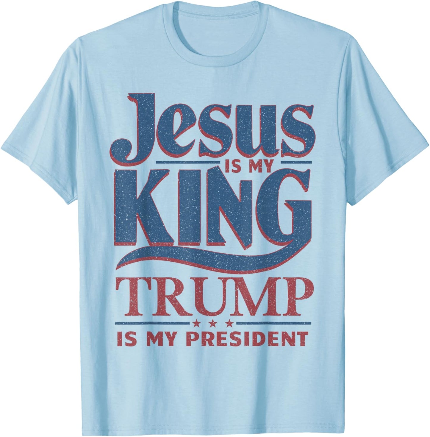 Jesus is My King Trump is My President T-Shirt - T-Shirt | Light Blue