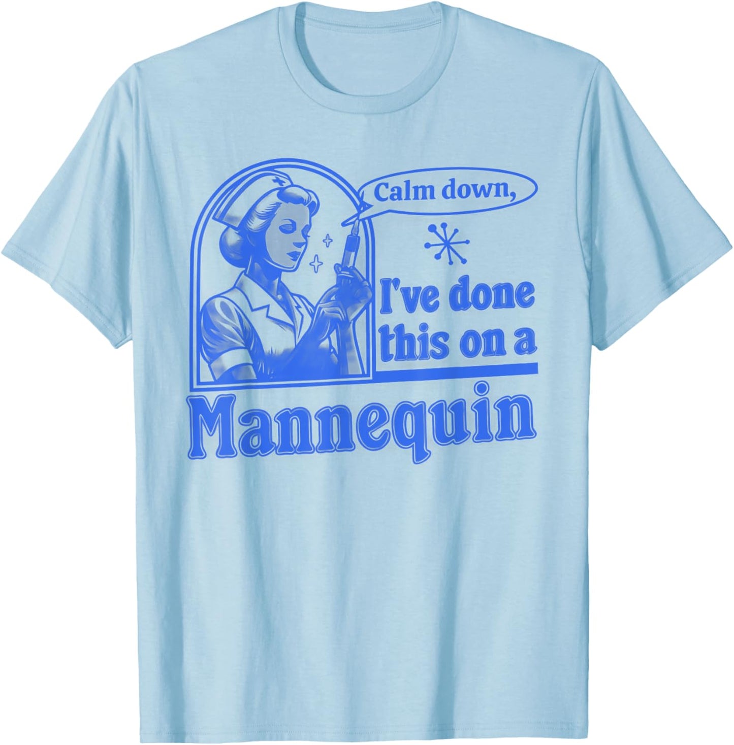 Funny Nurse Retro Calm Down I've Done This on a Mannequin T-Shirt - T-Shirt | Light Blue