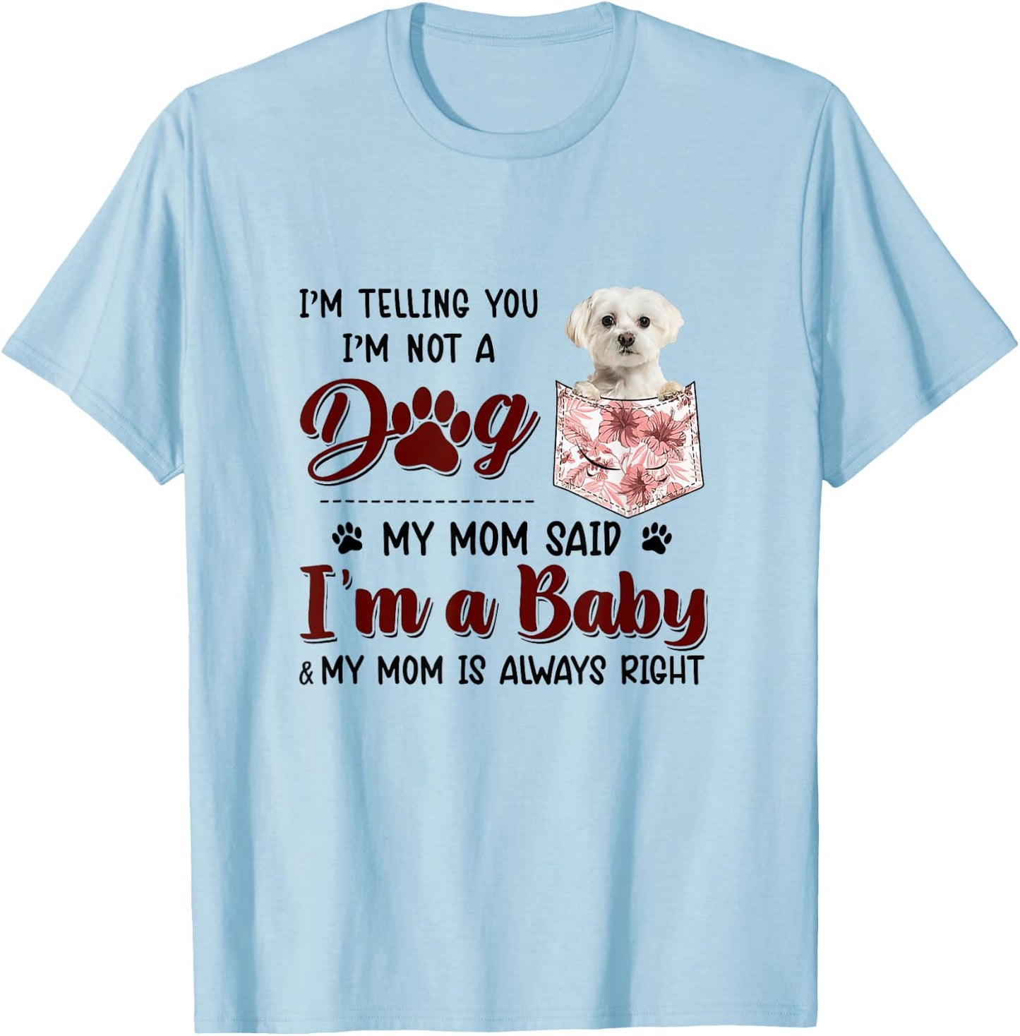 I'm Telling You I'm Not A Dog My Mom Said Maltese Men Women T-Shirt - T-Shirt | Light Blue