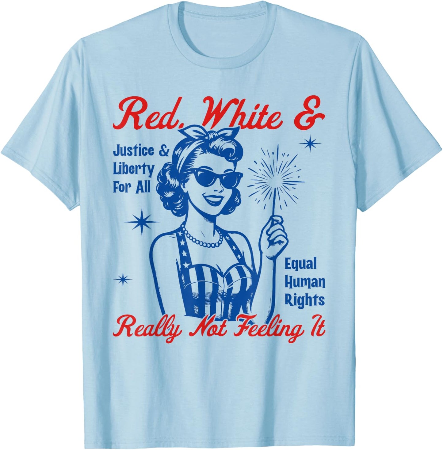Red White & Really Not Feeling It Vintage Patriotic Satire T-Shirt - T-Shirt | Light Blue
