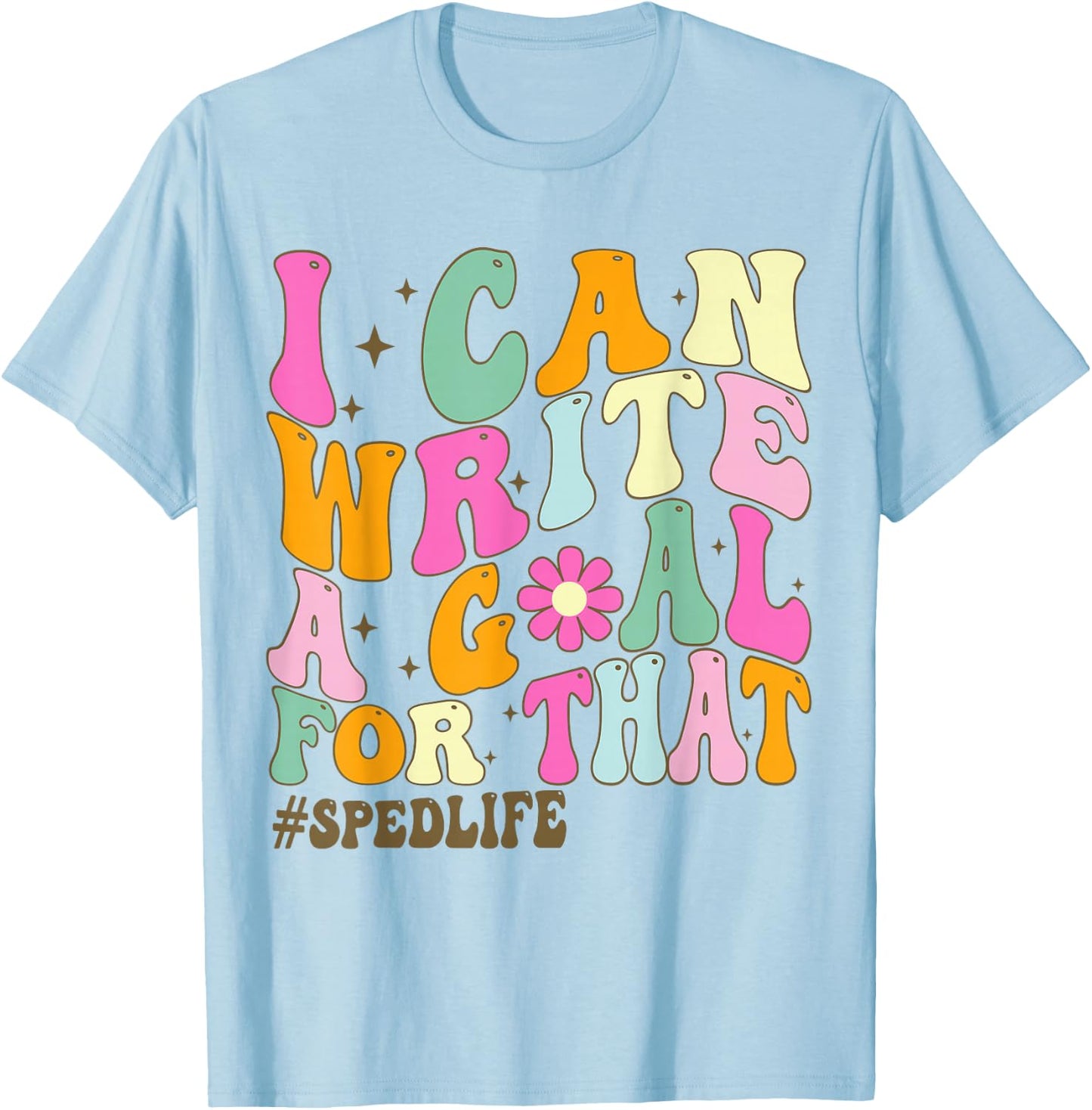 Special Education Teacher I Can Write A Goal For That Sped T-Shirt - T-Shirt | Light Blue