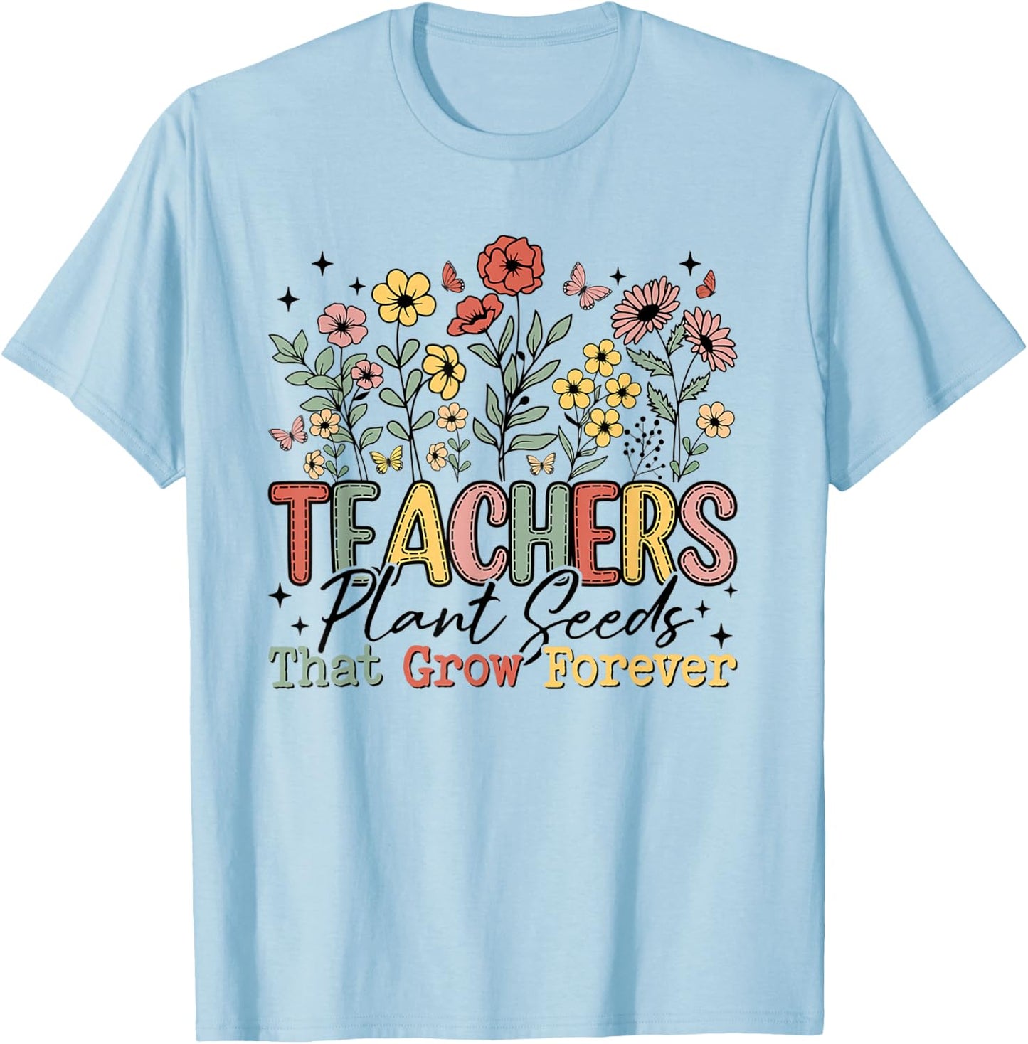 Teachers Plant Seeds That Grow Forever Wildflowers Women T-Shirt - T-Shirt | Light Blue